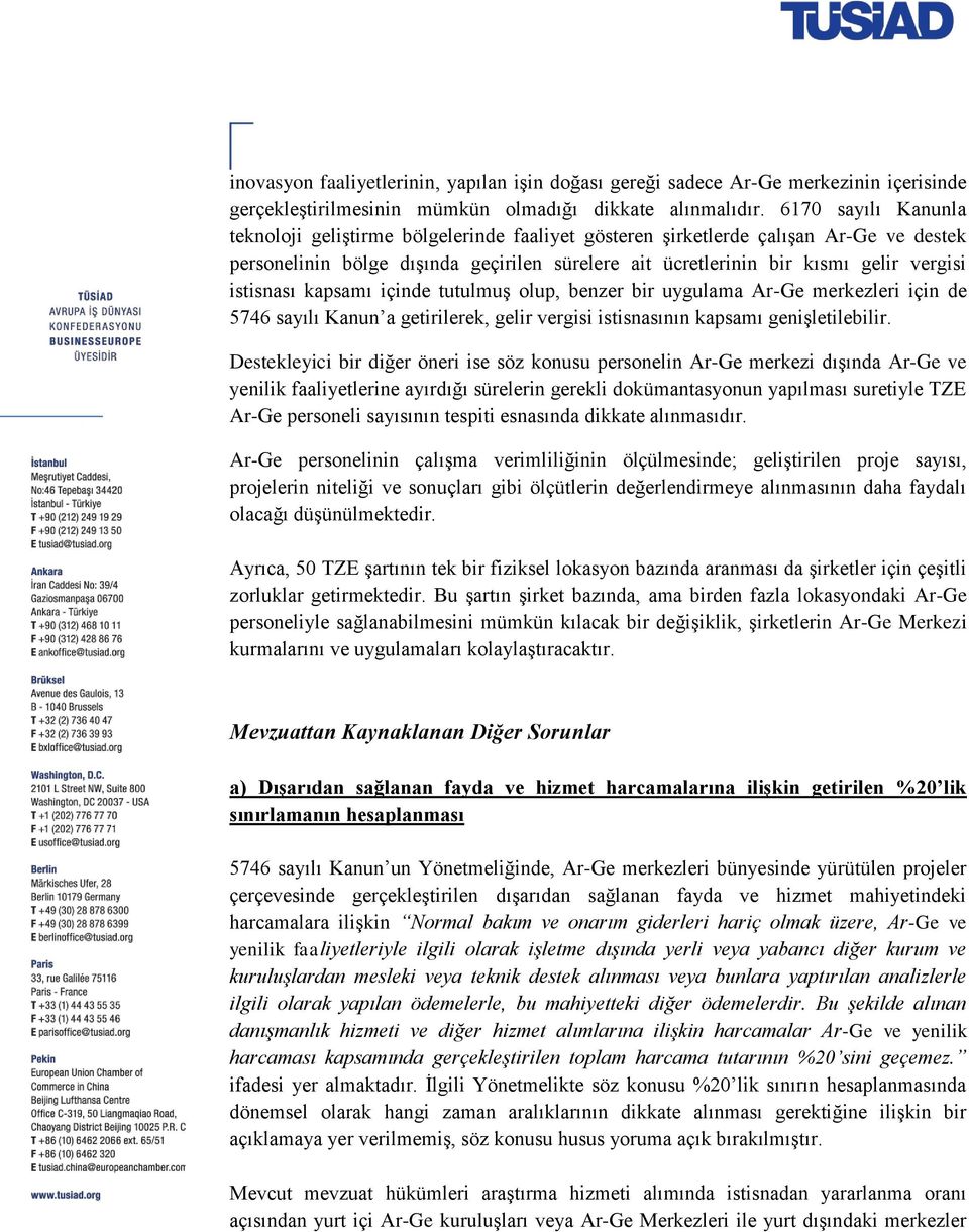 istisnası kapsamı içinde tutulmuş olup, benzer bir uygulama Ar-Ge merkezleri için de 5746 sayılı Kanun a getirilerek, gelir vergisi istisnasının kapsamı genişletilebilir.