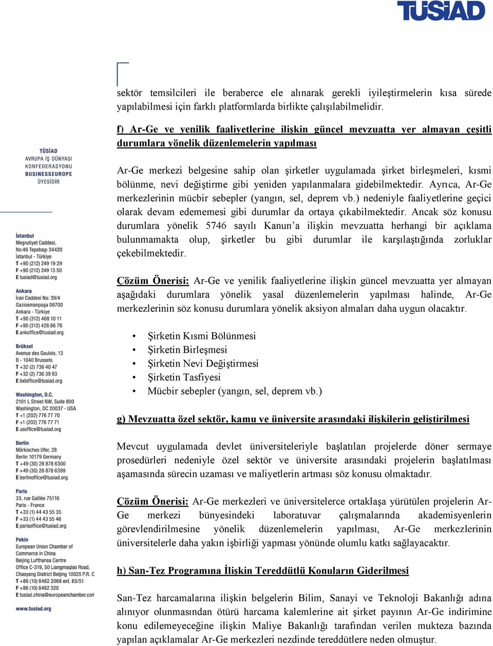 kısmi bölünme, nevi değiştirme gibi yeniden yapılanmalara gidebilmektedir. Ayrıca, Ar-Ge merkezlerinin mücbir sebepler (yangın, sel, deprem vb.