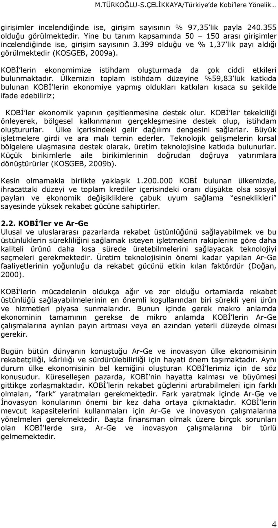 KOBİ lerin ekonomimize istihdam oluşturmada da çok ciddi etkileri bulunmaktadır.