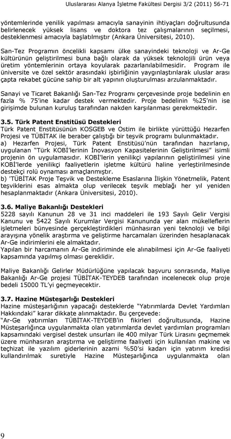 San-Tez Programın öncelikli kapsamı ülke sanayindeki teknoloji ve Ar-Ge kültürünün geliştirilmesi buna bağlı olarak da yüksek teknolojili ürün veya üretim yöntemlerinin ortaya koyularak