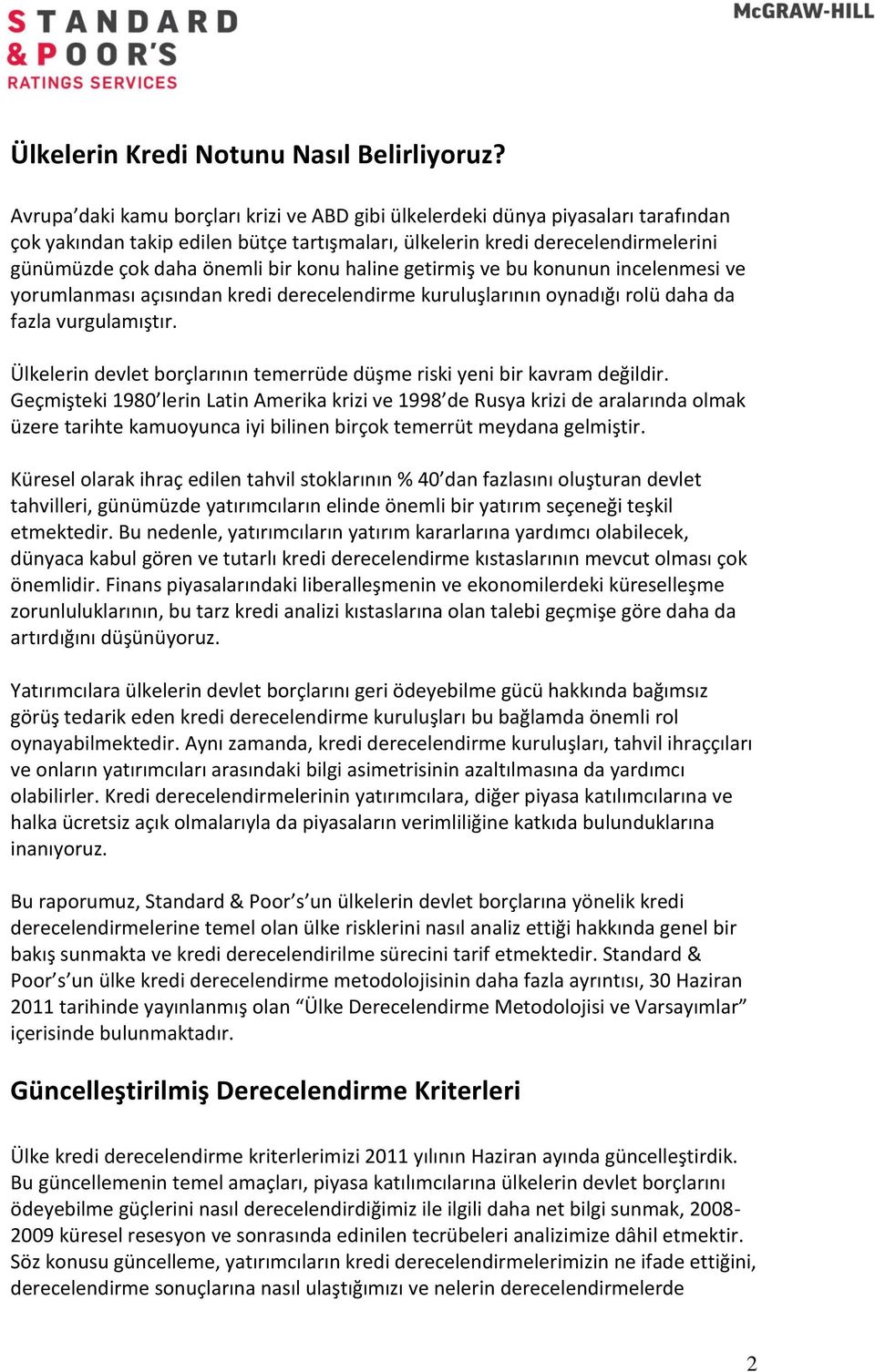 konu haline getirmiş ve bu konunun incelenmesi ve yorumlanması açısından kredi derecelendirme kuruluşlarının oynadığı rolü daha da fazla vurgulamıştır.