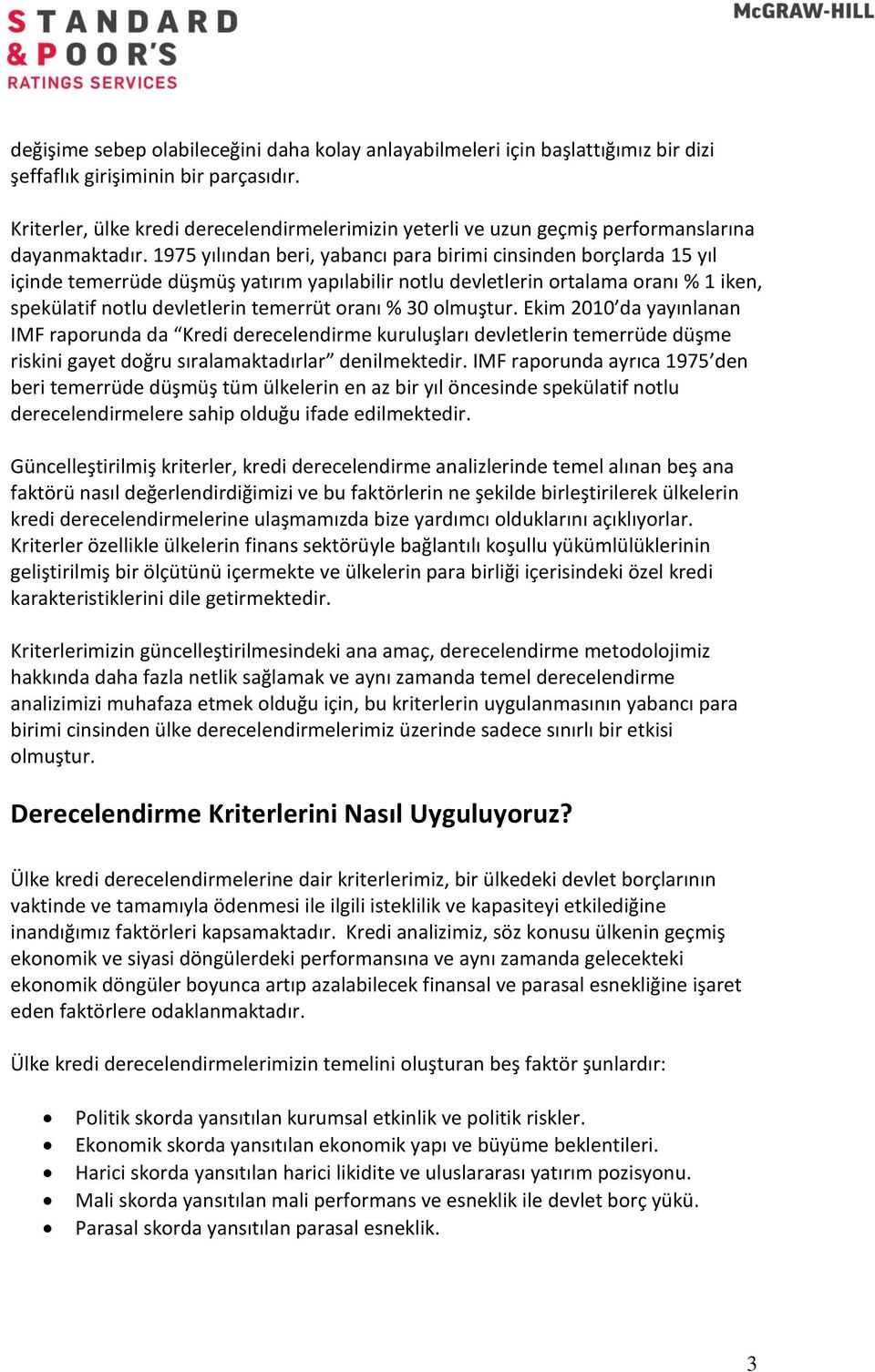 1975 yılından beri, yabancı para birimi cinsinden borçlarda 15 yıl içinde temerrüde düşmüş yatırım yapılabilir notlu devletlerin ortalama oranı % 1 iken, spekülatif notlu devletlerin temerrüt oranı %