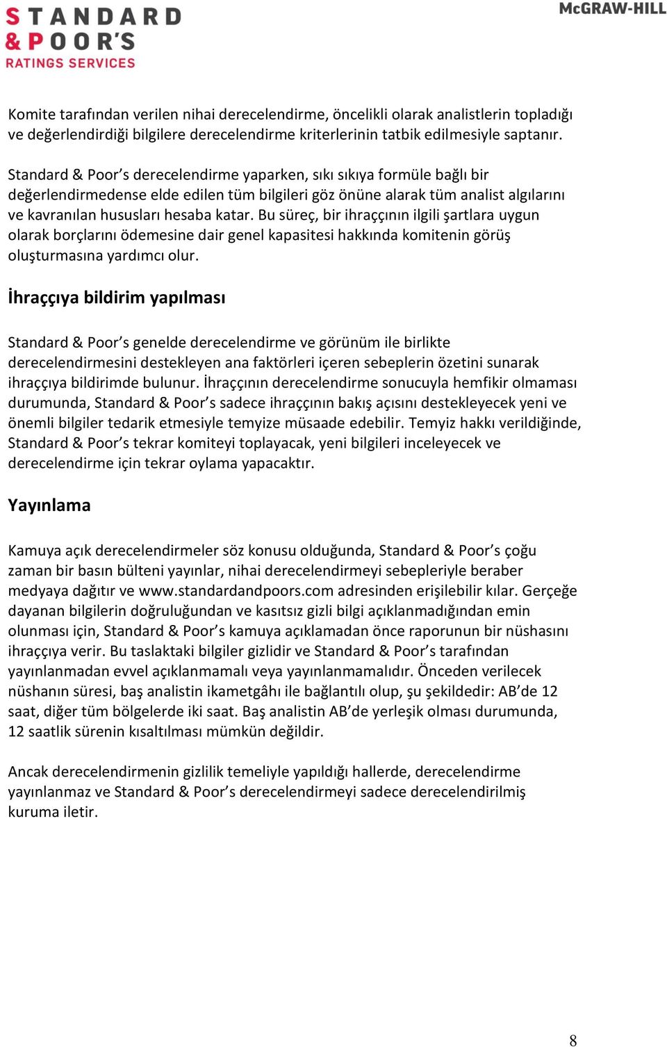 Bu süreç, bir ihraççının ilgili şartlara uygun olarak borçlarını ödemesine dair genel kapasitesi hakkında komitenin görüş oluşturmasına yardımcı olur.