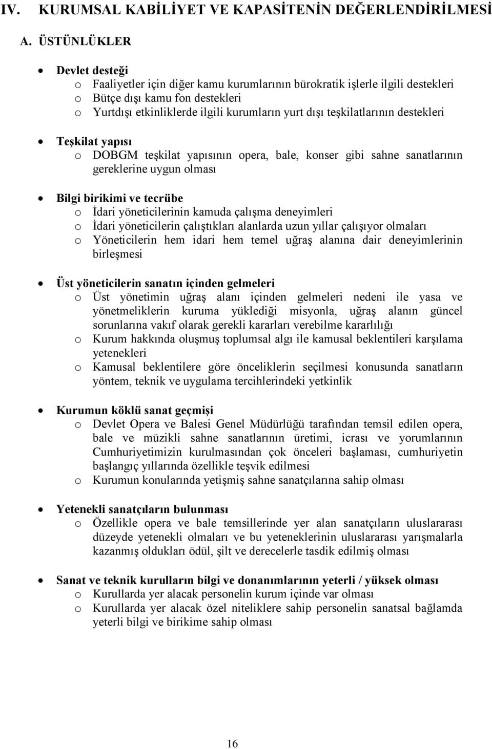 teşkilatlarının destekleri Teşkilat yapısı o DOBGM teşkilat yapısının opera, bale, konser gibi sahne sanatlarının gereklerine uygun olması Bilgi birikimi ve tecrübe o İdari yöneticilerinin kamuda