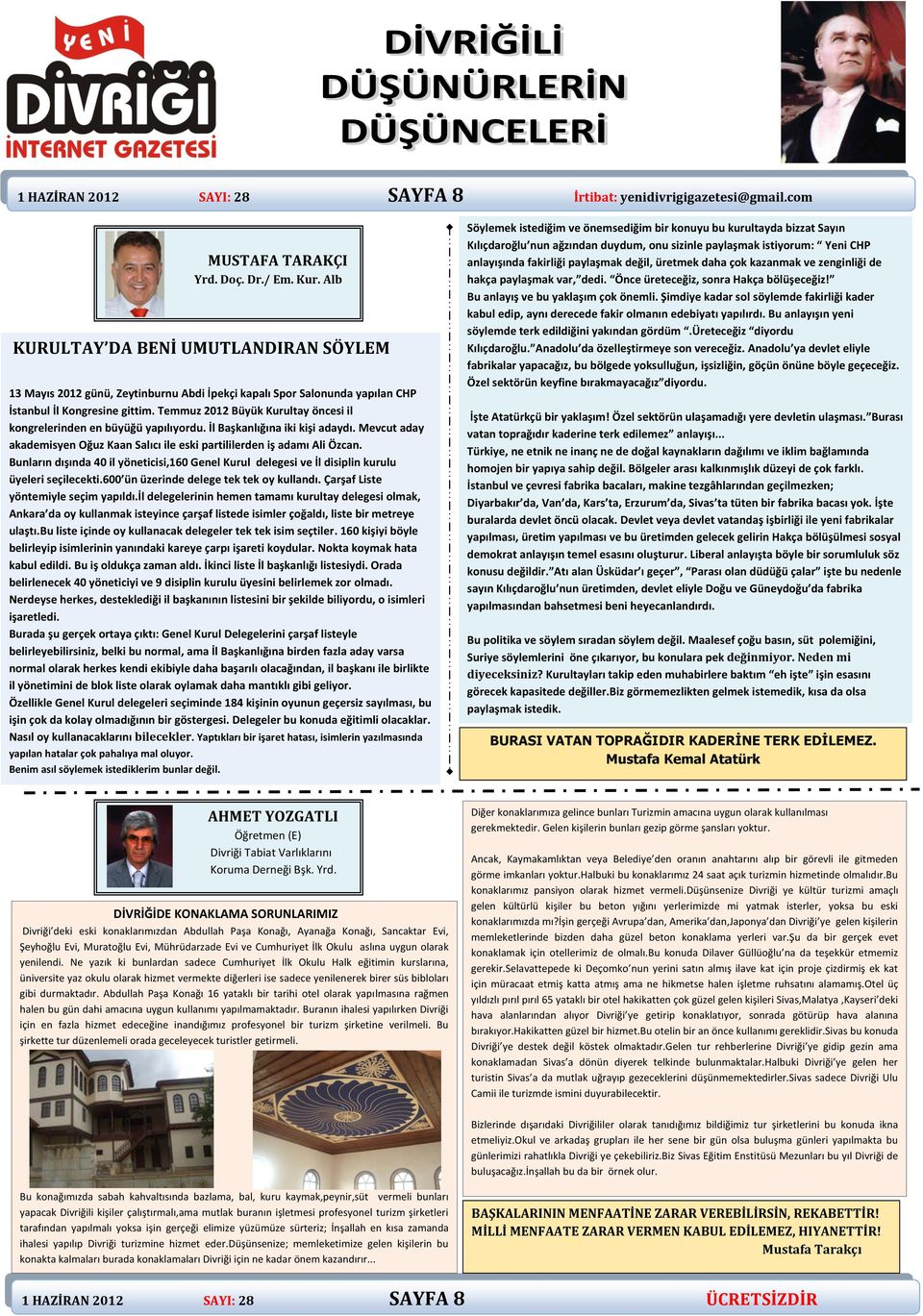 Temmuz 2012 Büyük Kurultay öncesi il kongrelerinden en büyüğü yapılıyordu. İl Başkanlığına iki kişi adaydı. Mevcut aday akademisyen Oğuz Kaan Salıcı ile eski partililerden iş adamı Ali Özcan.