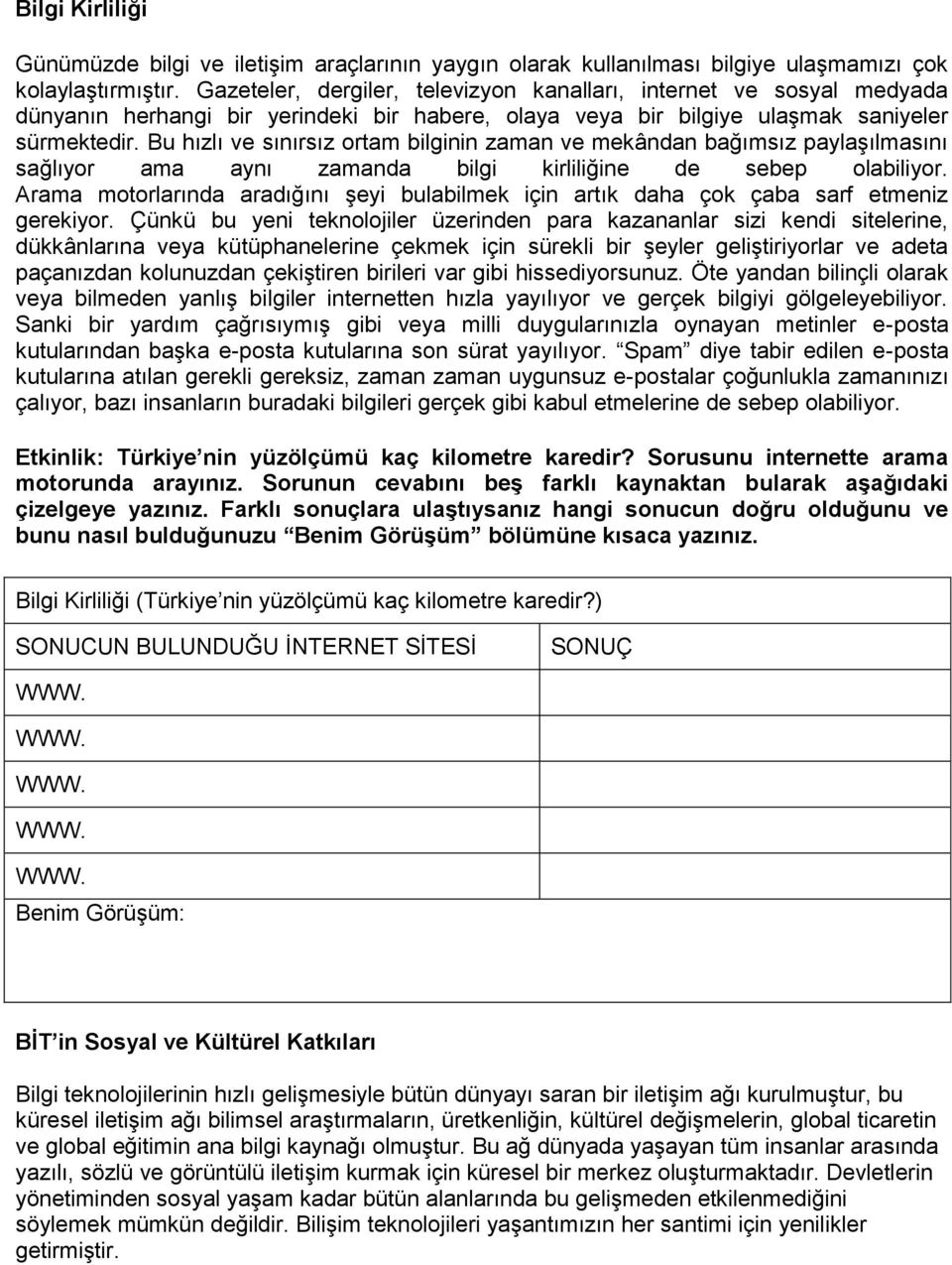 Bu hızlı ve sınırsız rtam bilginin zaman ve mekândan bağımsız paylaşılmasını sağlıyr ama aynı zamanda bilgi kirliliğine de sebep labiliyr.