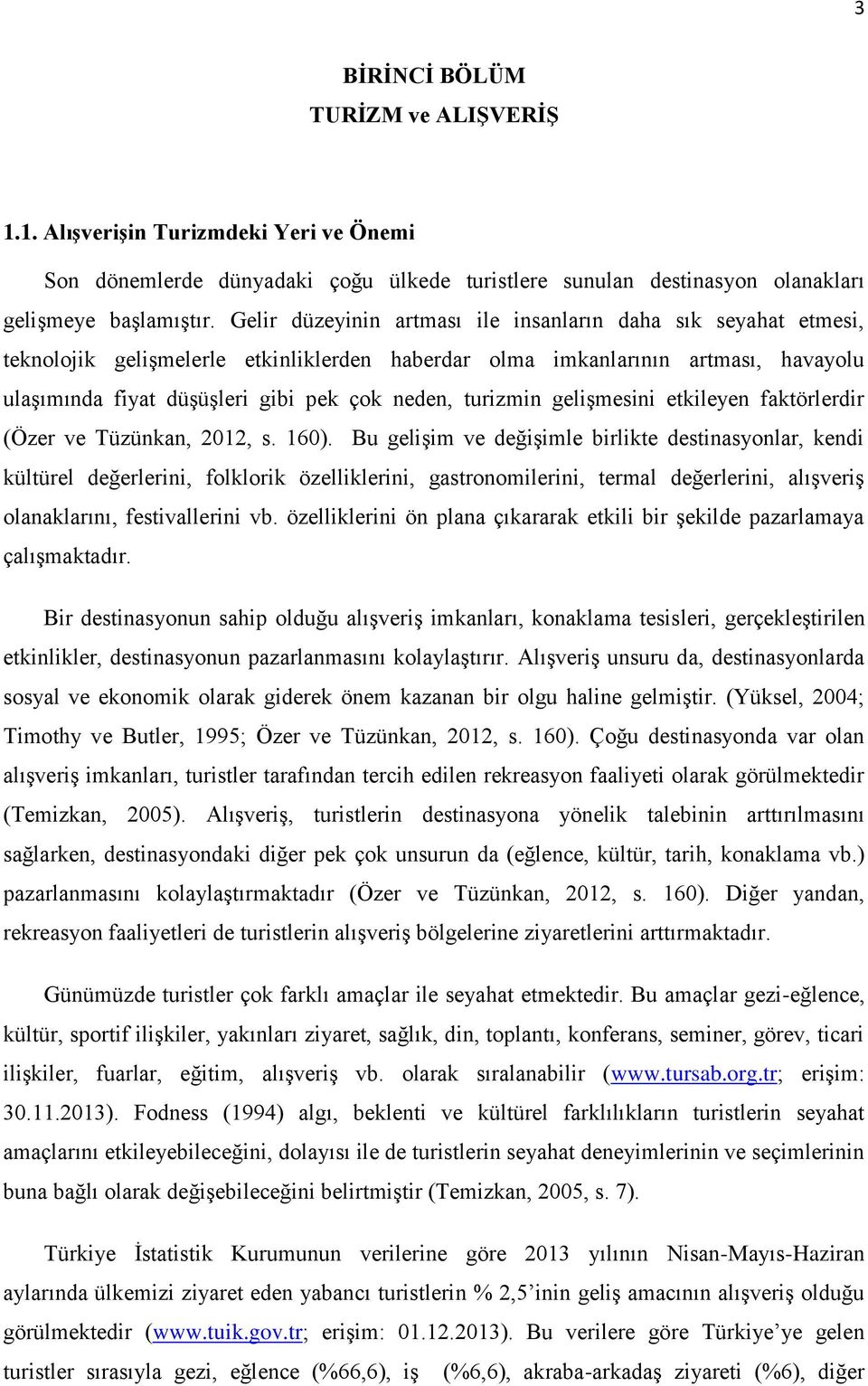turizmin gelişmesini etkileyen faktörlerdir (Özer ve Tüzünkan, 2012, s. 160).