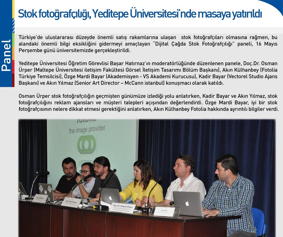 Yeditepe Üniversitesi Öğretim Görevlisi Başar Hatırnaz ın moderatörlüğünde düzenlenen panele, Doç.Dr.