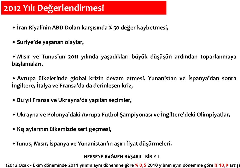 Yunanistan ve İspanya dan sonra İngiltere, İtalya ve Fransa da da derinleşen kriz, Bu yıl Fransa ve Ukrayna da yapılan seçimler, Ukrayna ve Polonya daki Avrupa Futbol