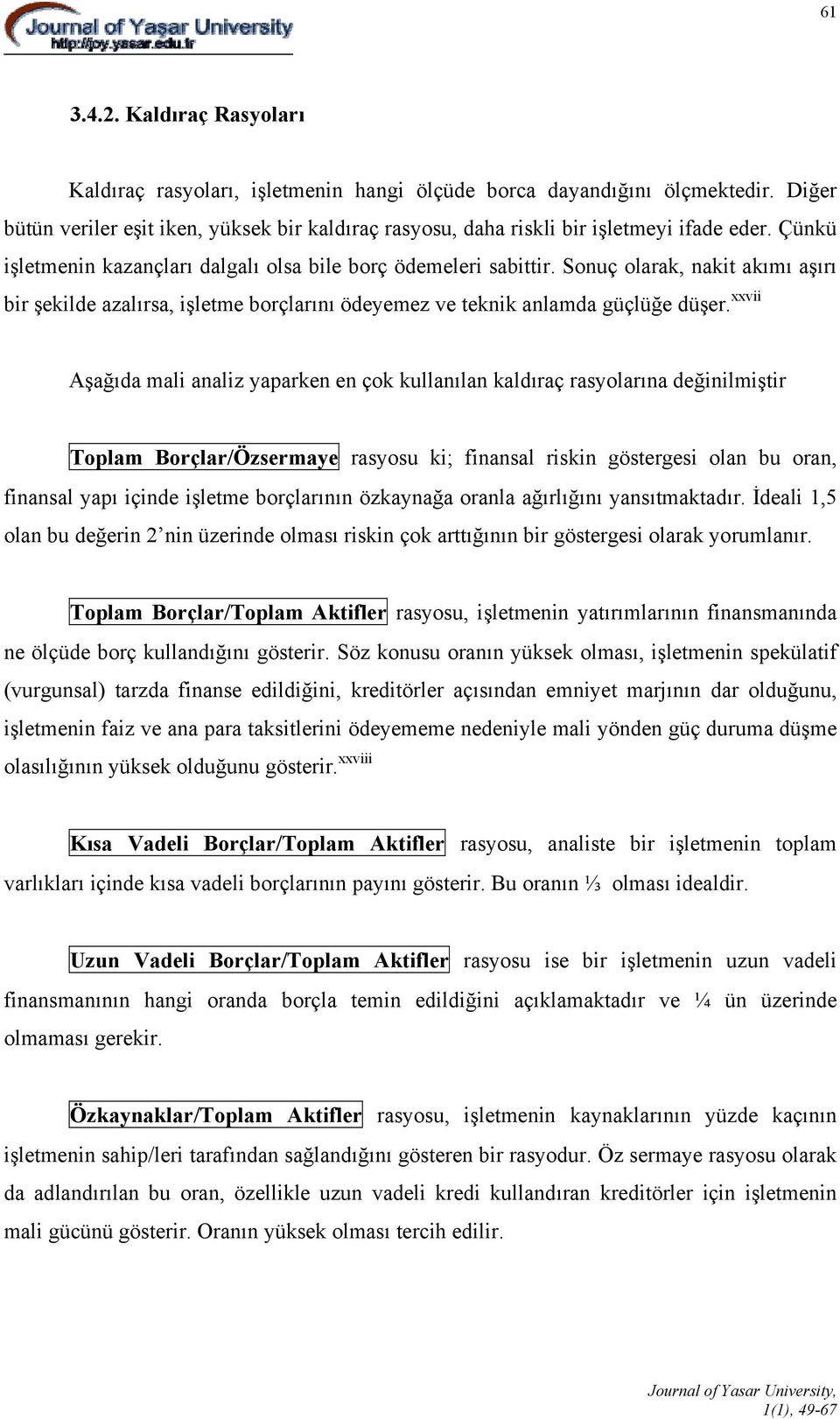 Sonuç olarak, nakit akımı aşırı bir şekilde azalırsa, işletme borçlarını ödeyemez ve teknik anlamda güçlüğe düşer.