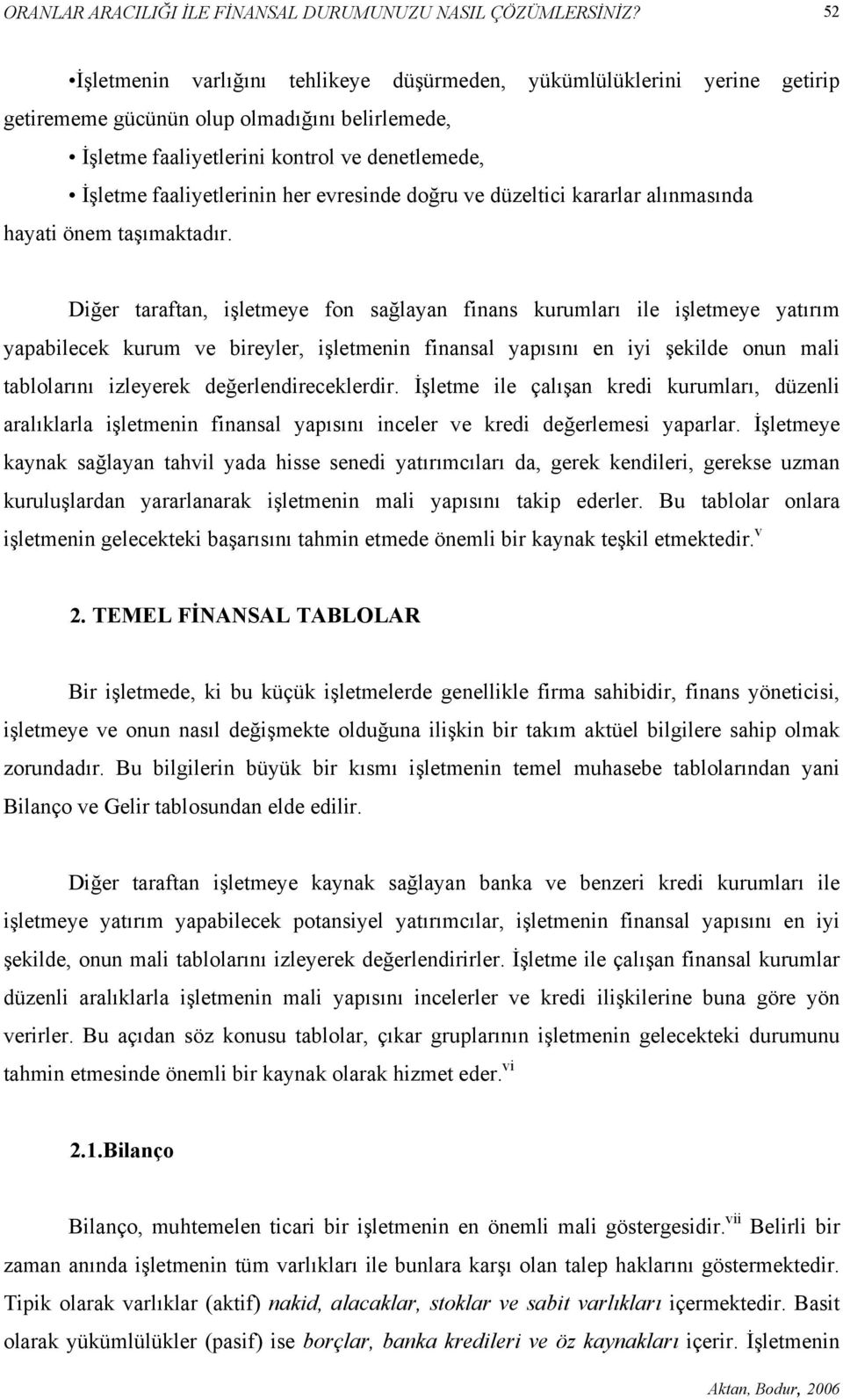 her evresinde doğru ve düzeltici kararlar alınmasında hayati önem taşımaktadır.