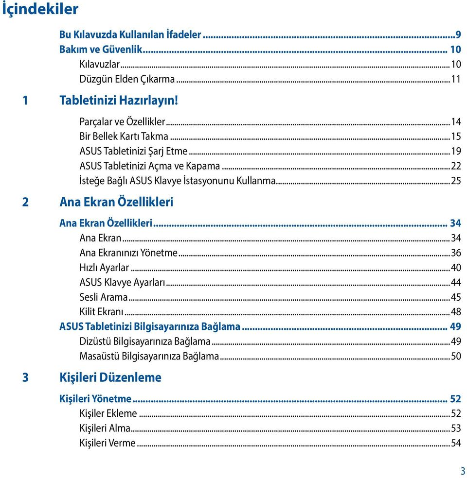 ..25 2 Ana Ekran Özellikleri Ana Ekran Özellikleri... 34 Ana Ekran...34 Ana Ekranınızı Yönetme...36 Hızlı Ayarlar...40 ASUS Klavye Ayarları...44 Sesli Arama...45 Kilit Ekranı.