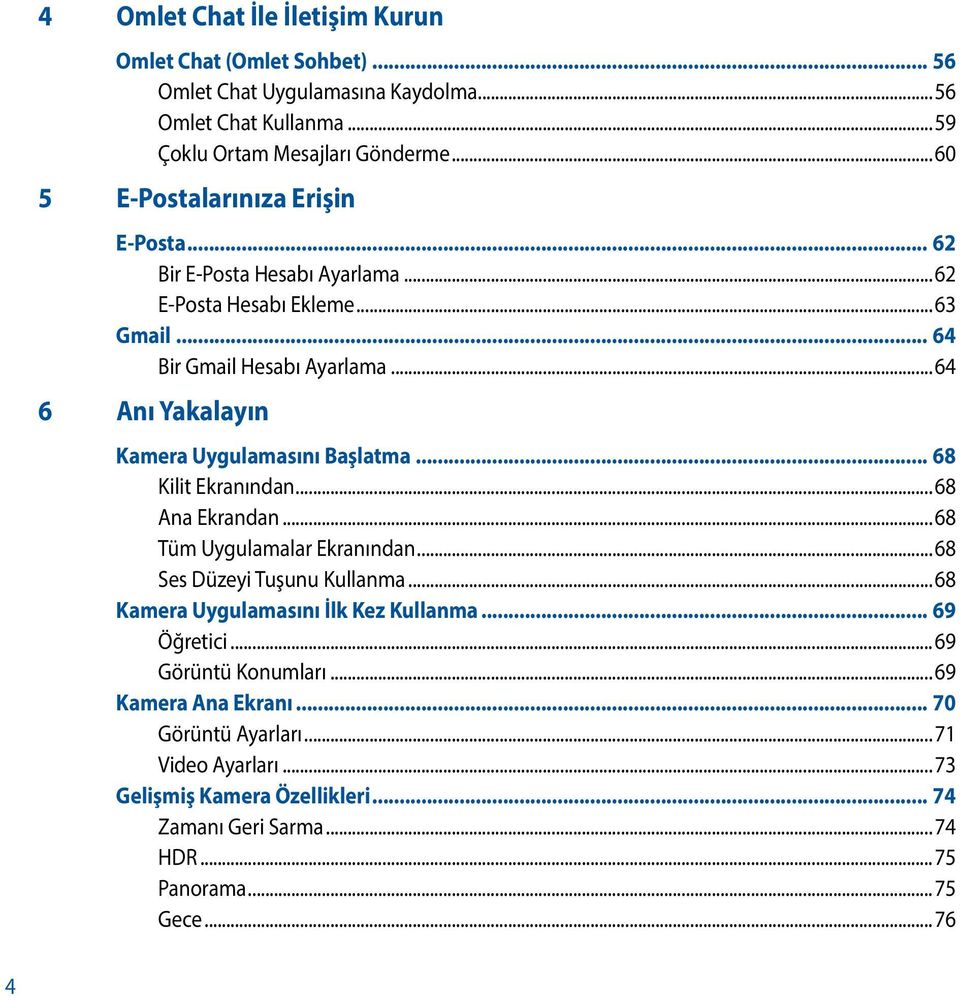 ..64 6 Anı Yakalayın Kamera Uygulamasını Başlatma... 68 Kilit Ekranından...68 Ana Ekrandan...68 Tüm Uygulamalar Ekranından...68 Ses Düzeyi Tuşunu Kullanma.