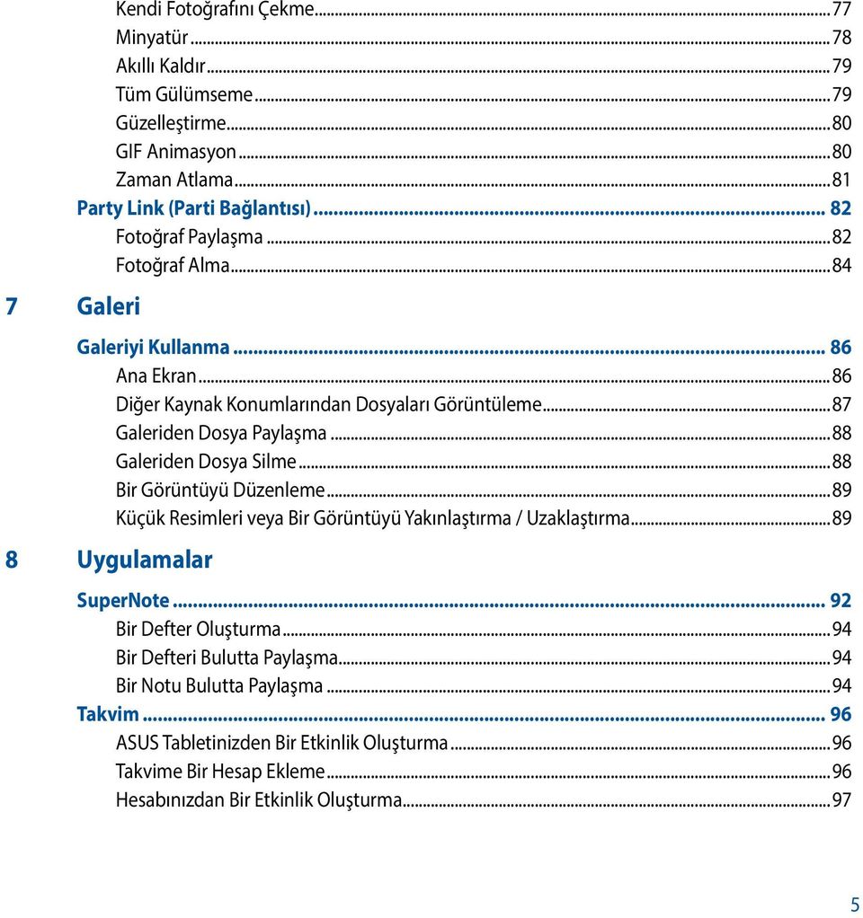 ..88 Galeriden Dosya Silme...88 Bir Görüntüyü Düzenleme...89 Küçük Resimleri veya Bir Görüntüyü Yakınlaştırma / Uzaklaştırma...89 8 Uygulamalar SuperNote... 92 Bir Defter Oluşturma.