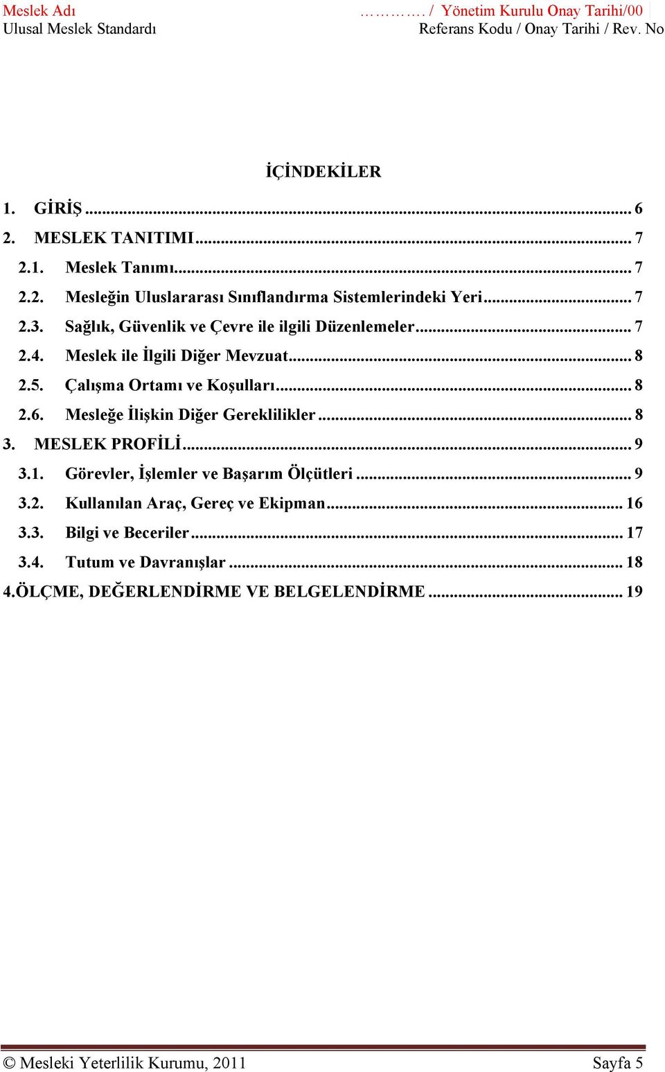 Mesleğe İlişkin Diğer Gereklilikler... 8 3. MESLEK PROFİLİ... 9 3.1. Görevler, İşlemler ve Başarım Ölçütleri... 9 3.2. Kullanılan Araç, Gereç ve Ekipman... 16 3.