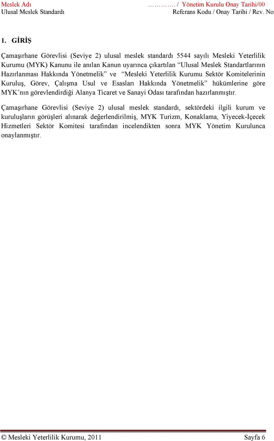 Hakkında Yönetmelik ve Mesleki Yeterlilik Kurumu Sektör Komitelerinin Kuruluş, Görev, Çalışma Usul ve Esasları Hakkında Yönetmelik hükümlerine göre MYK nın görevlendirdiği Alanya Ticaret ve