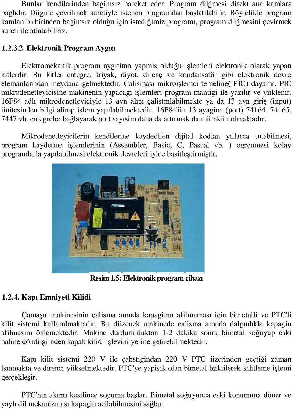 3.2. Elektronik Program Ayg Elektromekanik program ayg timn yapmis oldu u i lemleri elektronik olarak yapan kitlerdir.