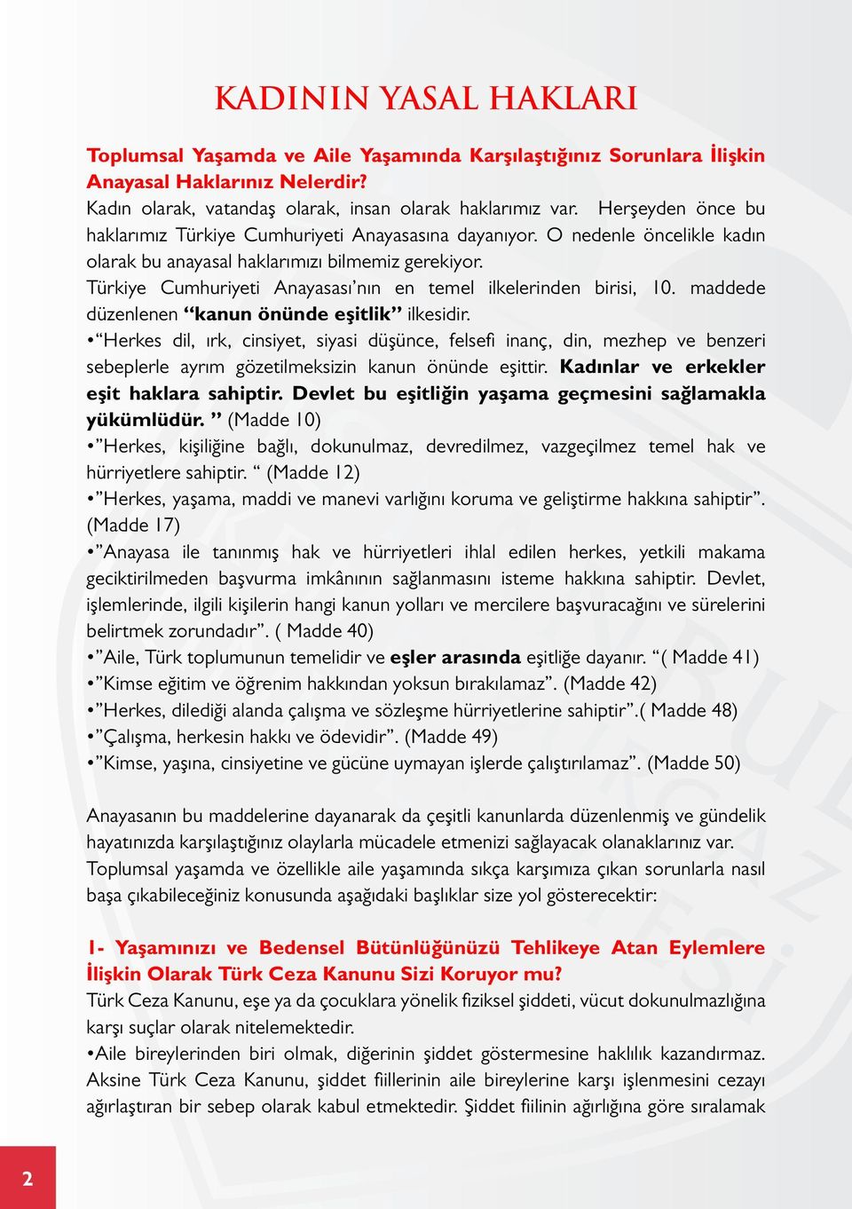 Türkiye Cumhuriyeti Anayasası nın en temel ilkelerinden birisi, 10. maddede düzenlenen kanun önünde eşitlik ilkesidir.