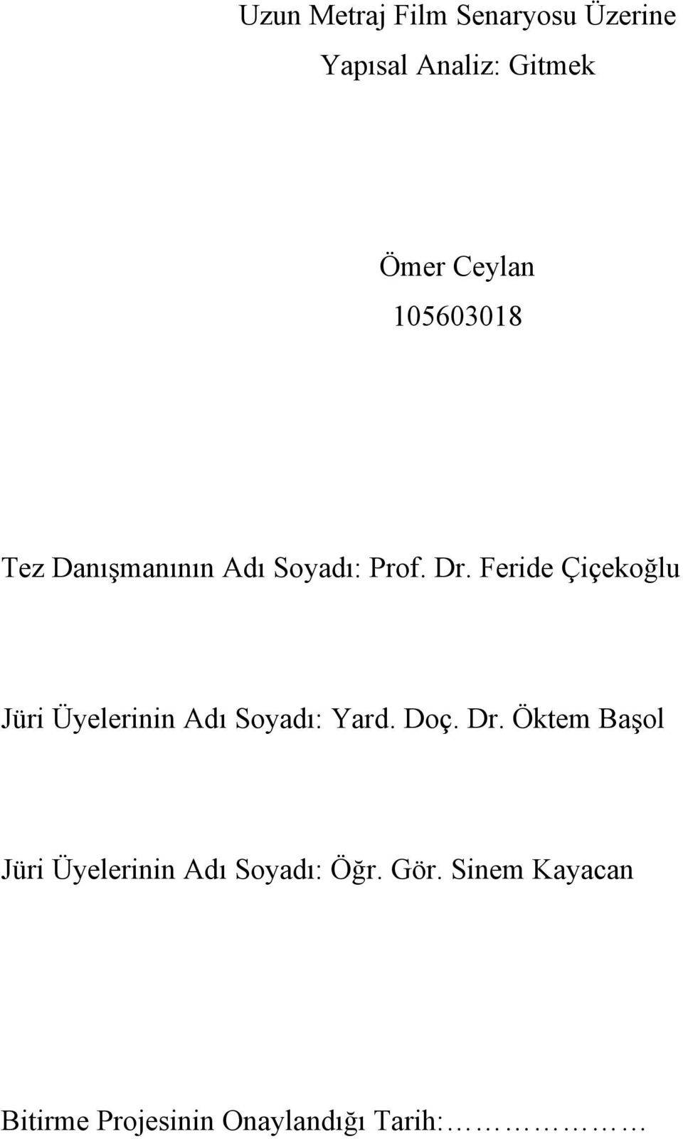 Feride Çiçekoğlu Jüri Üyelerinin Adı Soyadı: Yard. Doç. Dr.