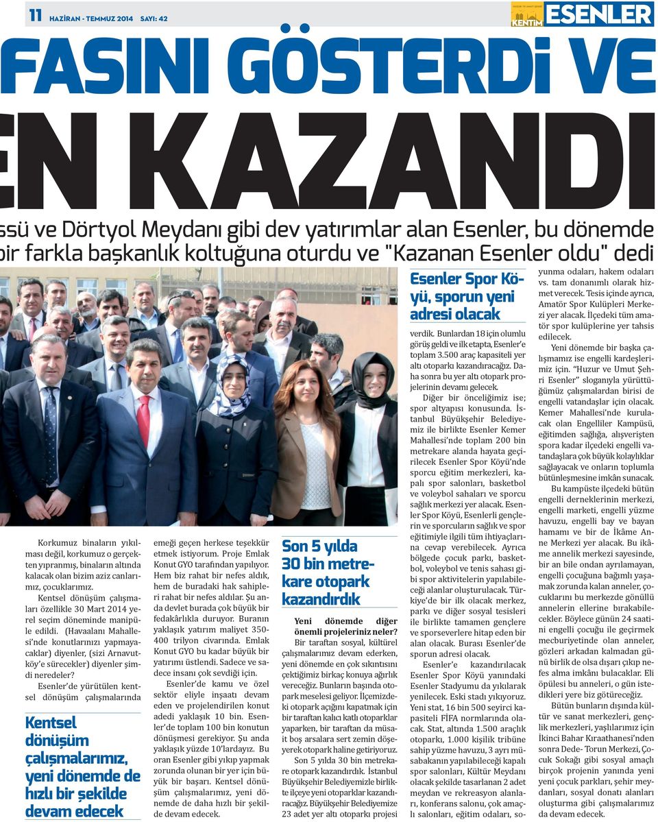 Kentsel dönüşüm çalışmaları özellikle 30 Mart 2014 yerel seçim döneminde manipüle edildi.