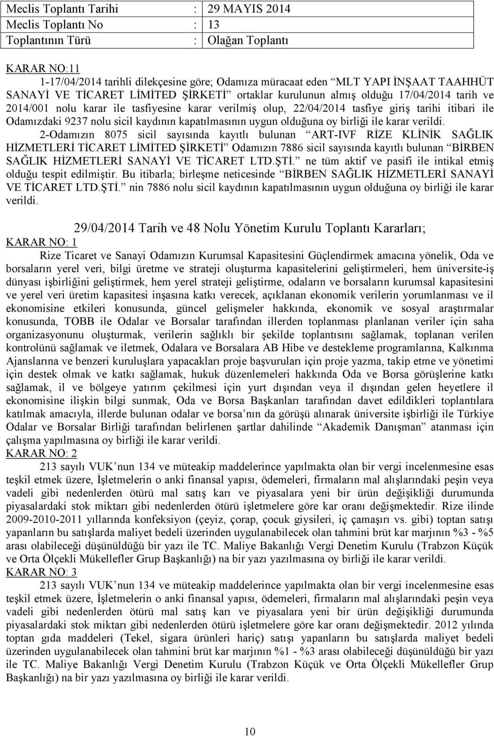 2-Odamızın 8075 sicil sayısında kayıtlı bulunan ART-IVF RİZE KLİNİK SAĞLIK HİZMETLERİ TİCARET LİMİTED ŞİRKETİ Odamızın 7886 sicil sayısında kayıtlı bulunan BİRBEN SAĞLIK HİZMETLERİ SANAYİ VE TİCARET