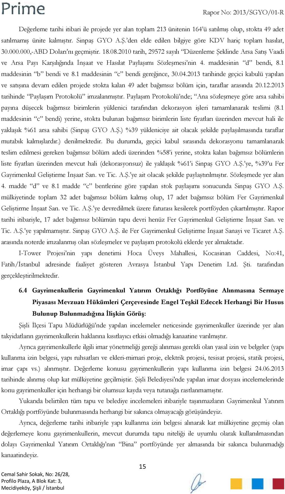 2010 tarih, 29572 sayılı Düzenleme Şeklinde Arsa Satış Vaadi ve Arsa Payı Karşılığında İnşaat ve Hasılat Paylaşımı Sözleşmesi nin 4. maddesinin d bendi, 8.1 maddesinin b bendi ve 8.