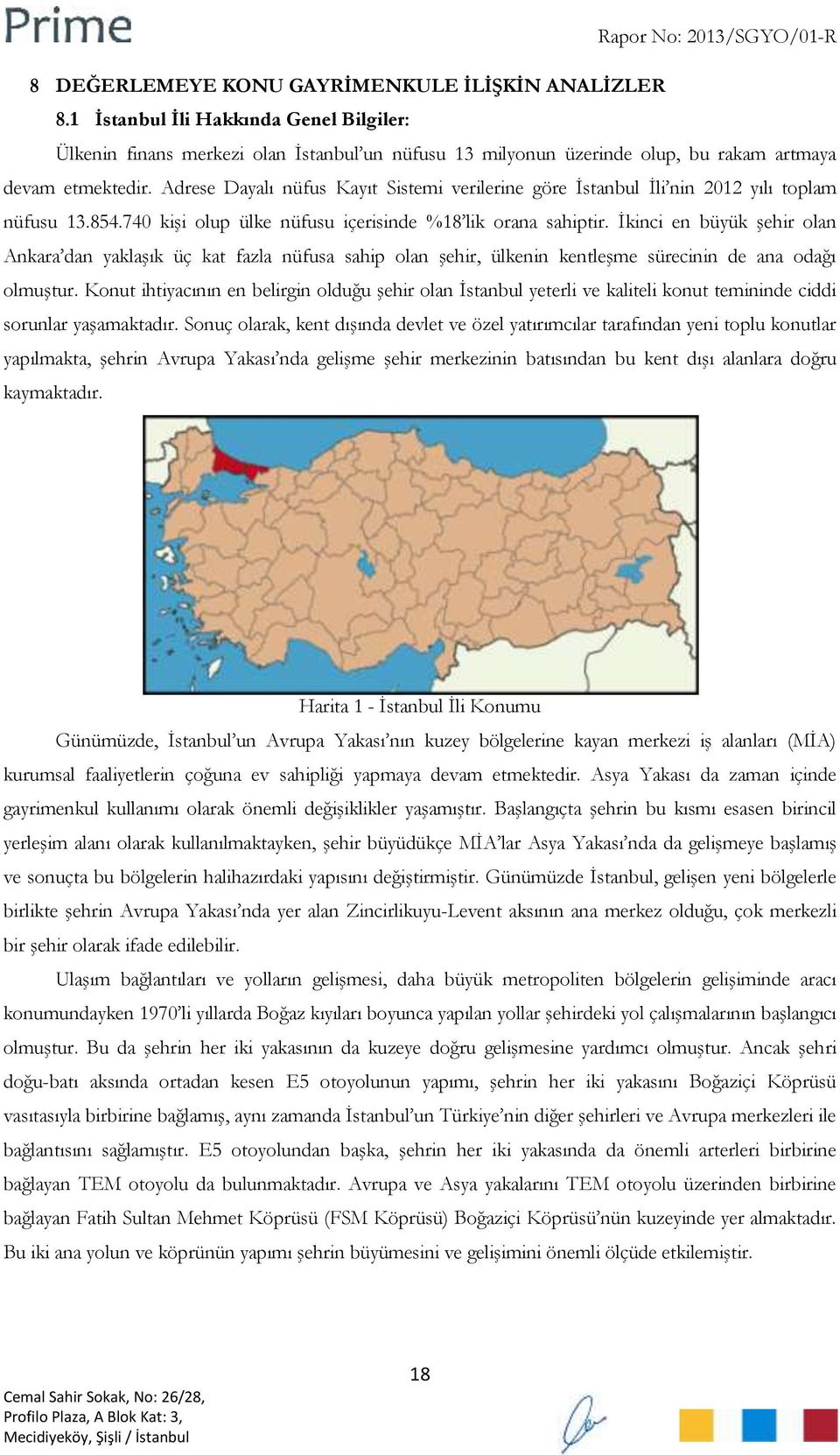 İkinci en büyük şehir olan Ankara dan yaklaşık üç kat fazla nüfusa sahip olan şehir, ülkenin kentleşme sürecinin de ana odağı olmuştur.