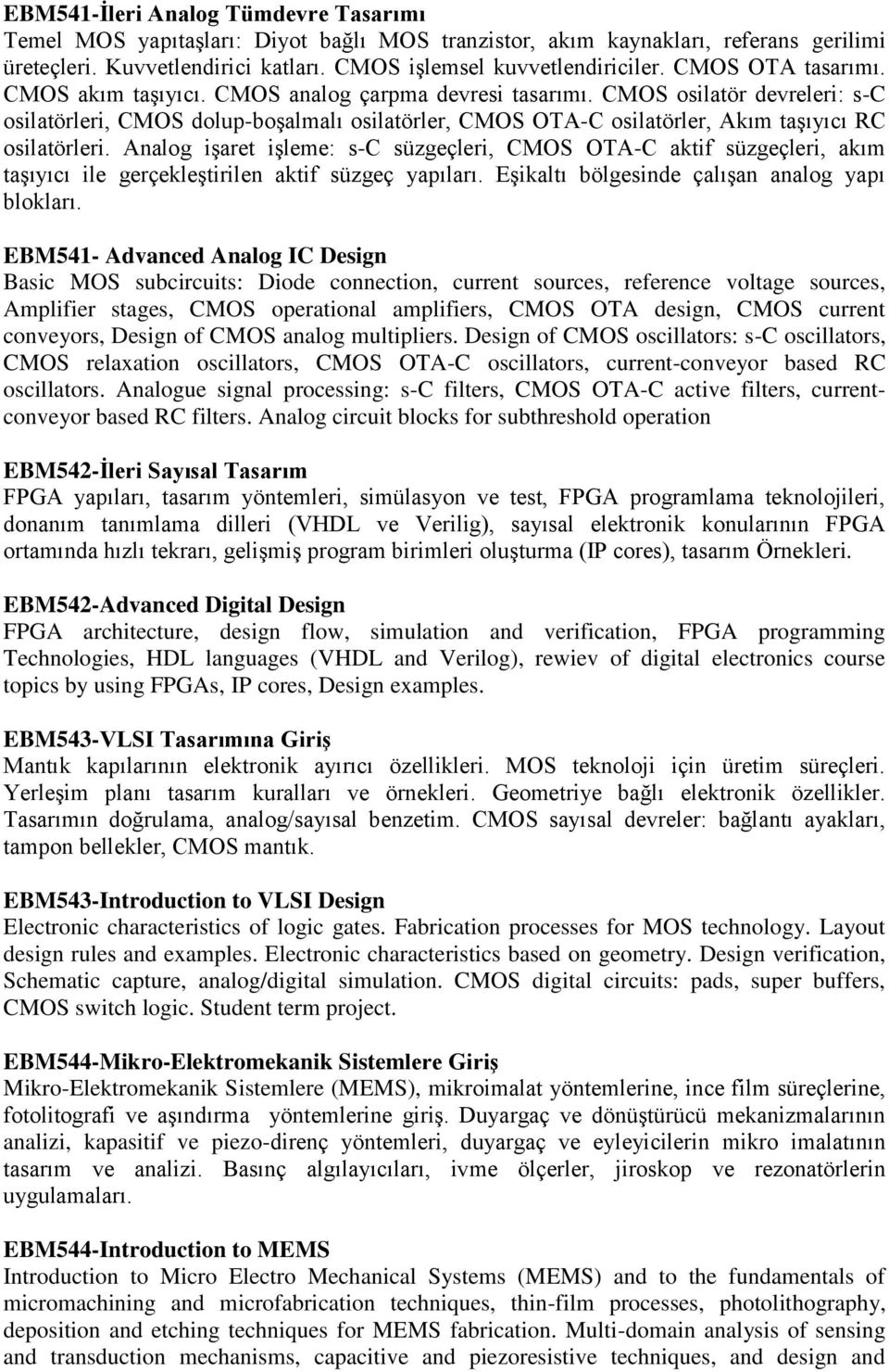 CMOS osilatör devreleri: s-c osilatörleri, CMOS dolup-boşalmalı osilatörler, CMOS OTA-C osilatörler, Akım taşıyıcı RC osilatörleri.