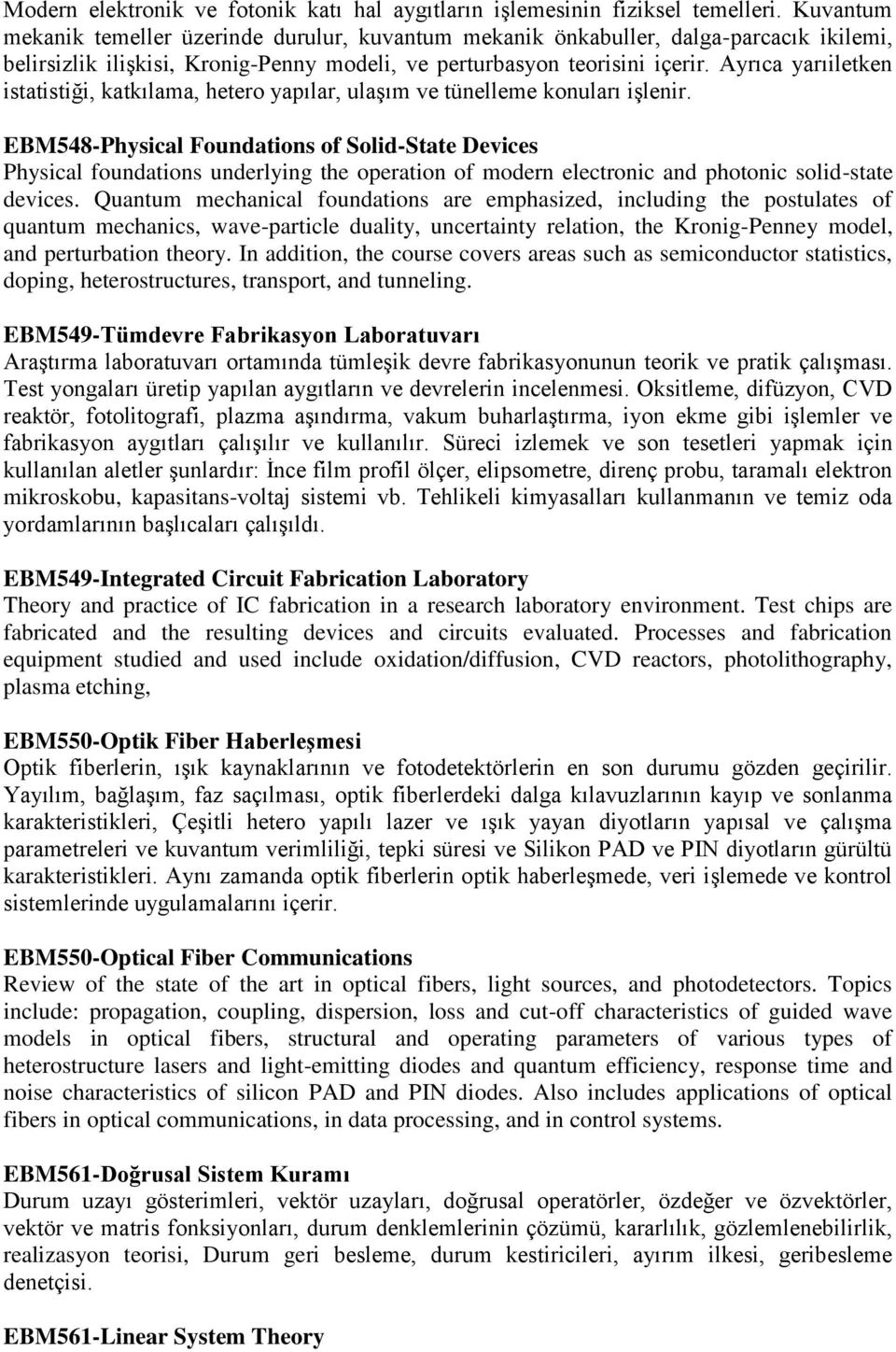 Ayrıca yarıiletken istatistiği, katkılama, hetero yapılar, ulaşım ve tünelleme konuları işlenir.