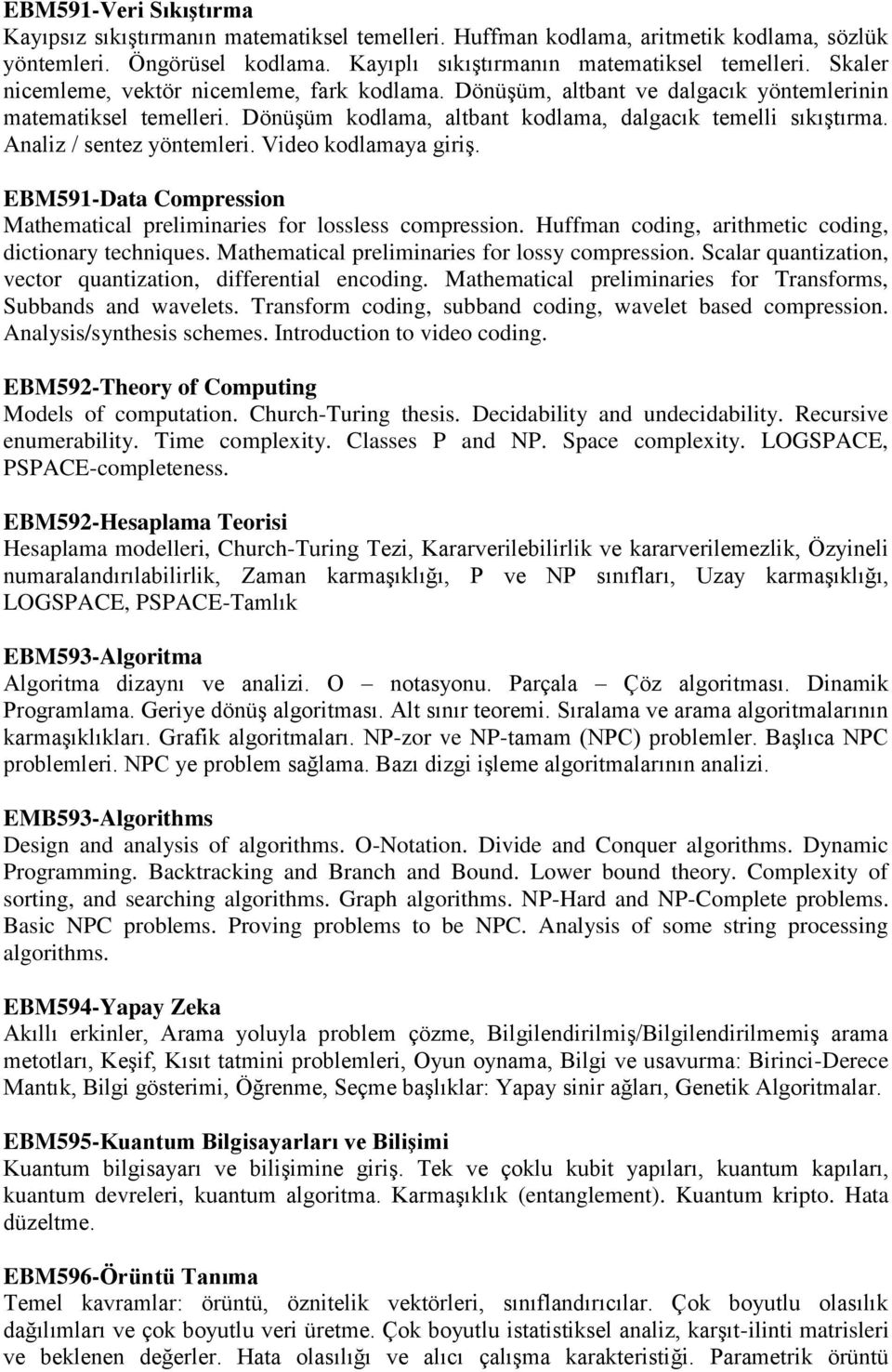 Analiz / sentez yöntemleri. Video kodlamaya giriş. EBM591-Data Compression Mathematical preliminaries for lossless compression. Huffman coding, arithmetic coding, dictionary techniques.