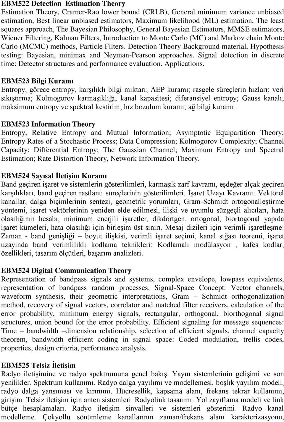 (MCMC) methods, Particle Filters. Detection Theory Background material, Hypothesis testing: Bayesian, minimax and Neyman-Pearson approaches.