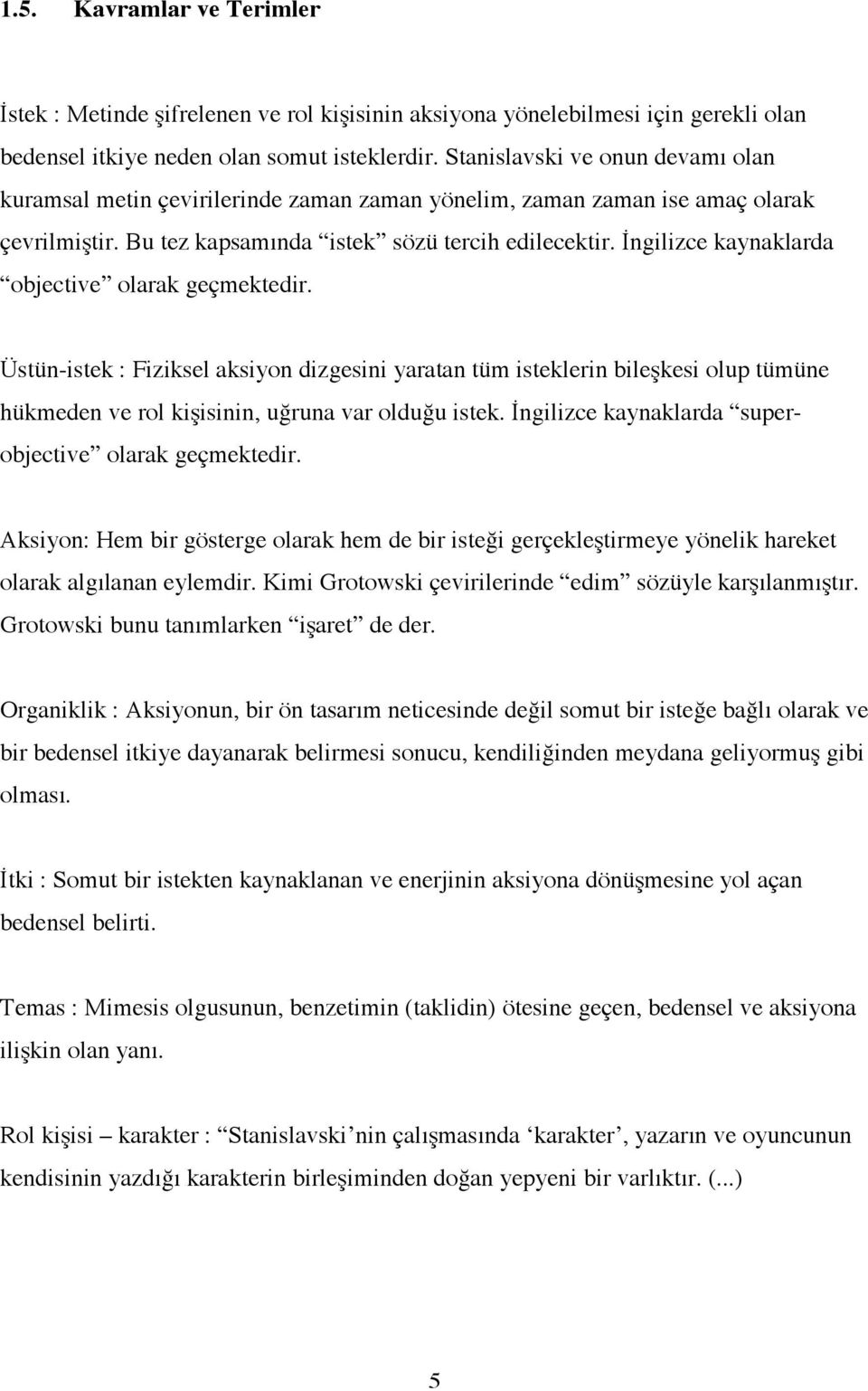 ngilizce kaynaklarda objective olarak geçmektedir. Üstün-istek : Fiziksel aksiyon dizgesini yaratan tüm isteklerin bile"kesi olup tümüne hükmeden ve rol ki"isinin, u#runa var oldu#u istek.