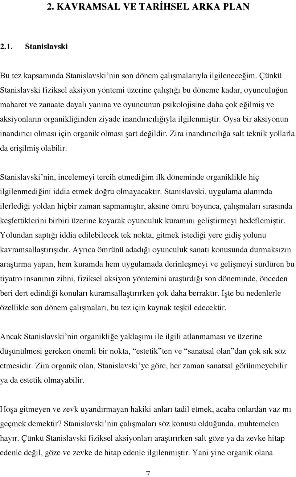 ziyade inandırıcılı"ıyla ilgilenmitir. Oysa bir aksiyonun inandırıcı olması için organik olması art de"ildir. Zira inandırıcılı"a salt teknik yollarla da eriilmi olabilir.