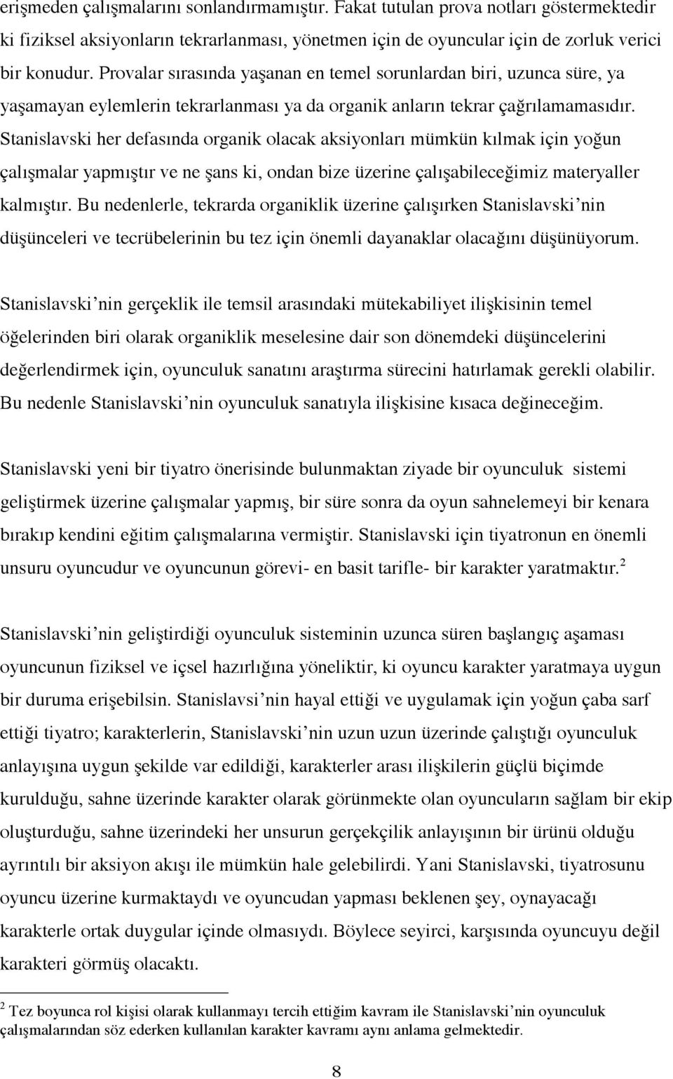 Stanislavski her defasında organik olacak aksiyonları mümkün kılmak için yo"un çalımalar yapmıtır ve ne ans ki, ondan bize üzerine çalıabilece"imiz materyaller kalmıtır.