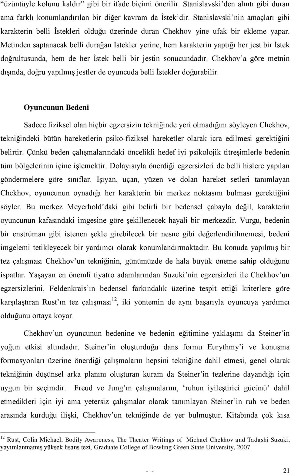 Metinden saptanacak belli durağan Ġstekler yerine, hem karakterin yaptığı her jest bir Ġstek doğrultusunda, hem de her Ġstek belli bir jestin sonucundadır.