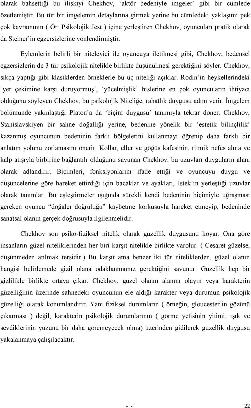 yönlendirmiģtir. Eylemlerin belirli bir niteleyici ile oyuncuya iletilmesi gibi, Chekhov, bedensel egzersizlerin de 3 tür psikolojik nitelikle birlikte düģünülmesi gerektiğini söyler.