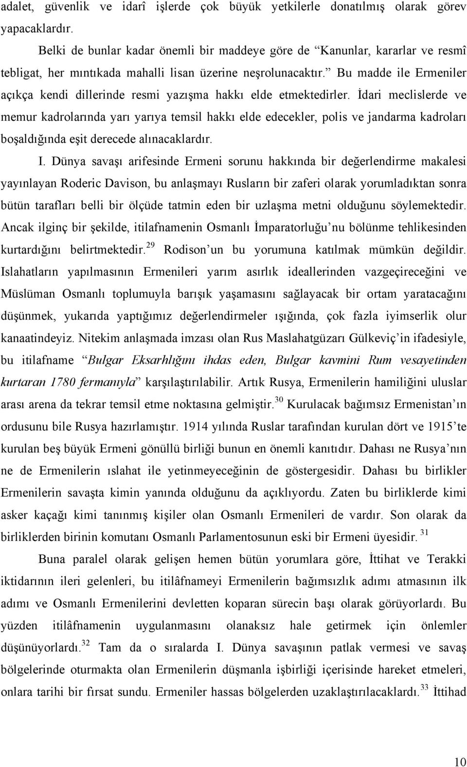 Bu madde ile Ermeniler açıkça kendi dillerinde resmi yazışma hakkı elde etmektedirler.