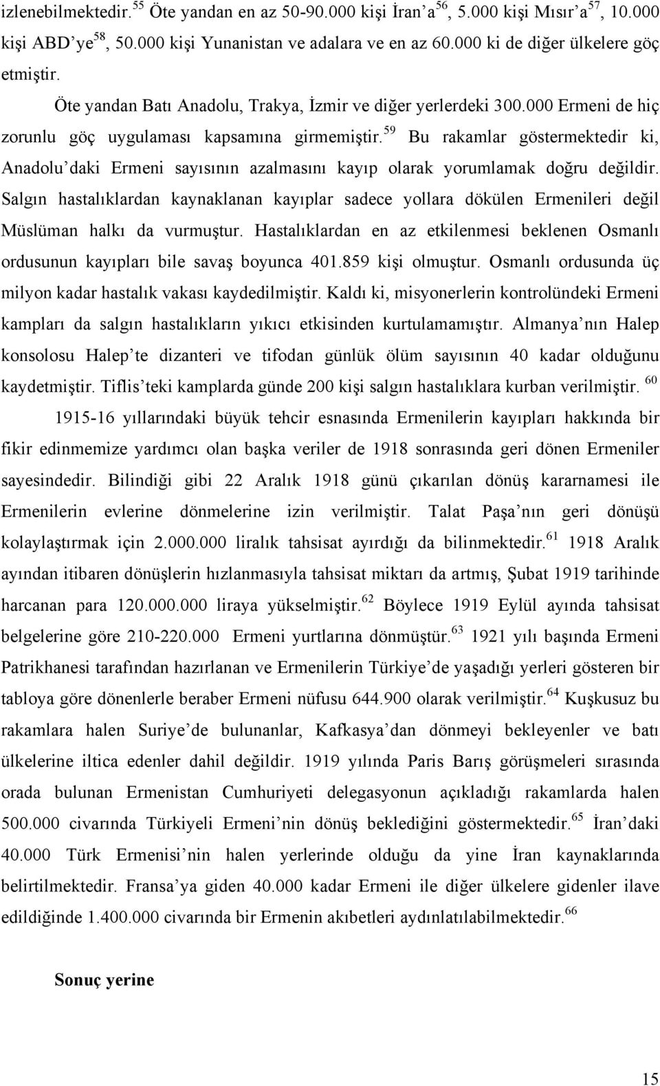 59 Bu rakamlar göstermektedir ki, Anadolu daki Ermeni sayısının azalmasını kayıp olarak yorumlamak doğru değildir.