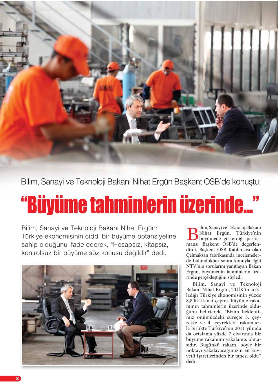 Başkent OSB Katılımcısı olan Çelmaksan fabrikasında incelemelerde bulunduktan sonra konuyla ilgili NTV nin sorularını yanıtlayan Bakan Ergün, büyümenin tahminlerin üzerinde gerçekleştiğini söyledi.