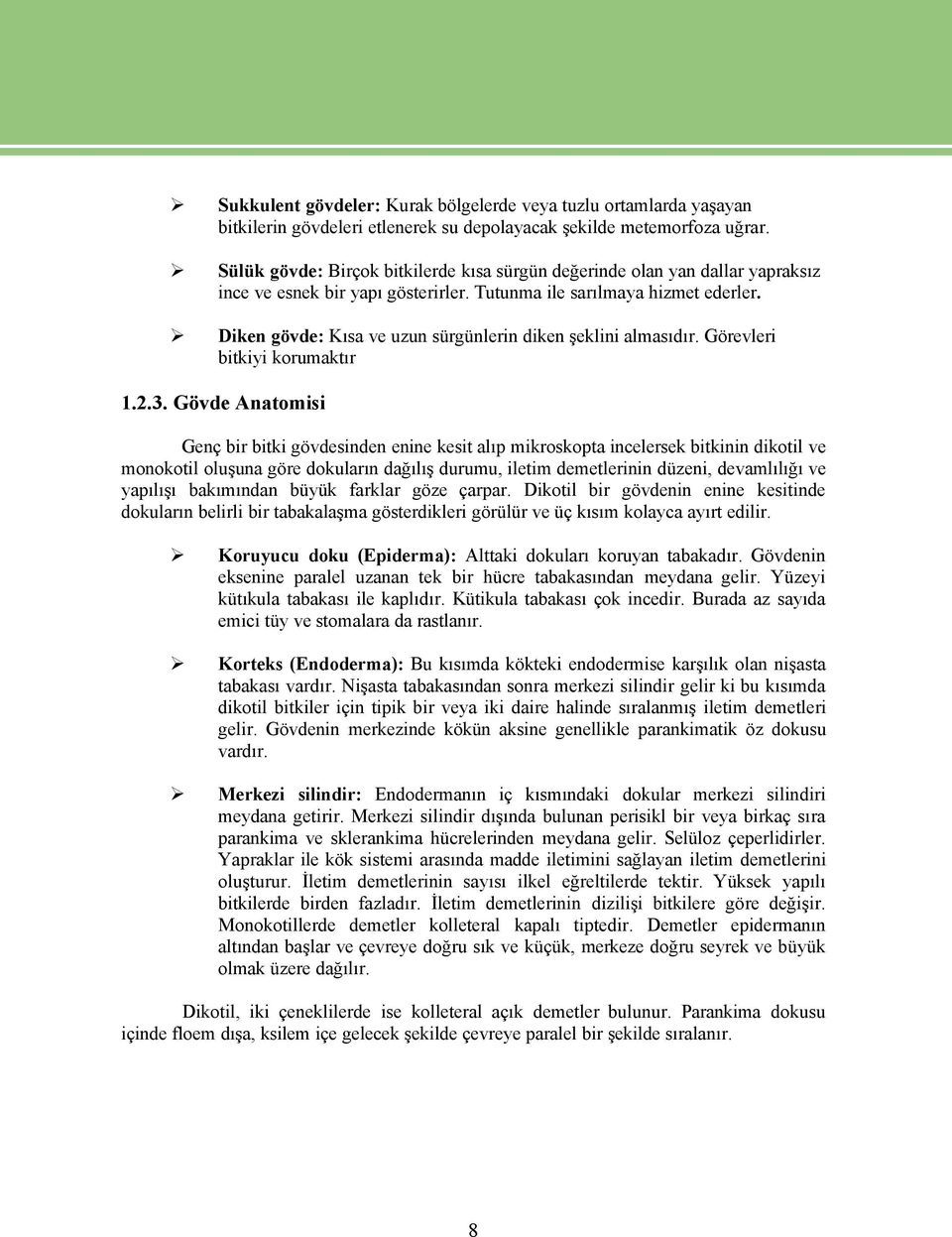 Diken gävde: Kısa ve uzun sérgénlerin diken şeklini almasıdır. GÖrevleri bitkiyi korumaktır 1.2.3.