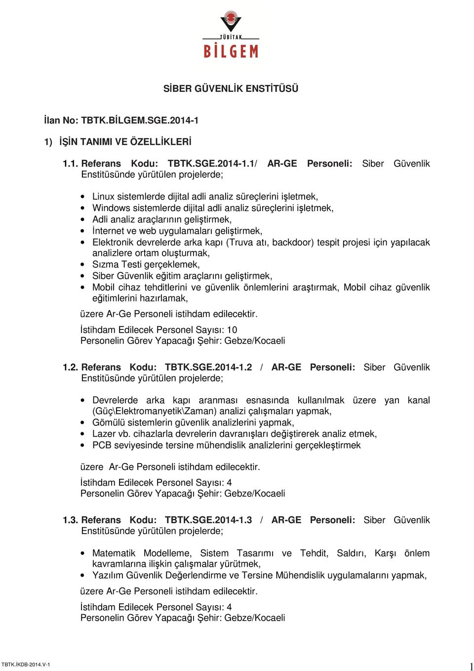 1/ AR-GE Personeli: Siber Güvenlik Linux sistemlerde dijital adli analiz süreçlerini işletmek, Windows sistemlerde dijital adli analiz süreçlerini işletmek, Adli analiz araçlarının geliştirmek,