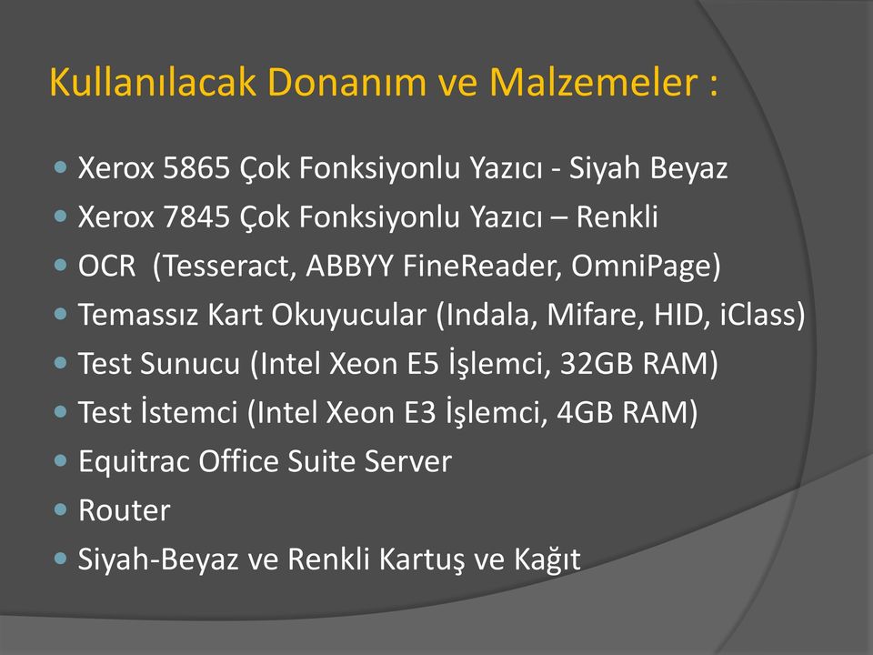 Okuyucular (Indala, Mifare, HID, iclass) Test Sunucu (Intel Xeon E5 İşlemci, 32GB RAM) Test