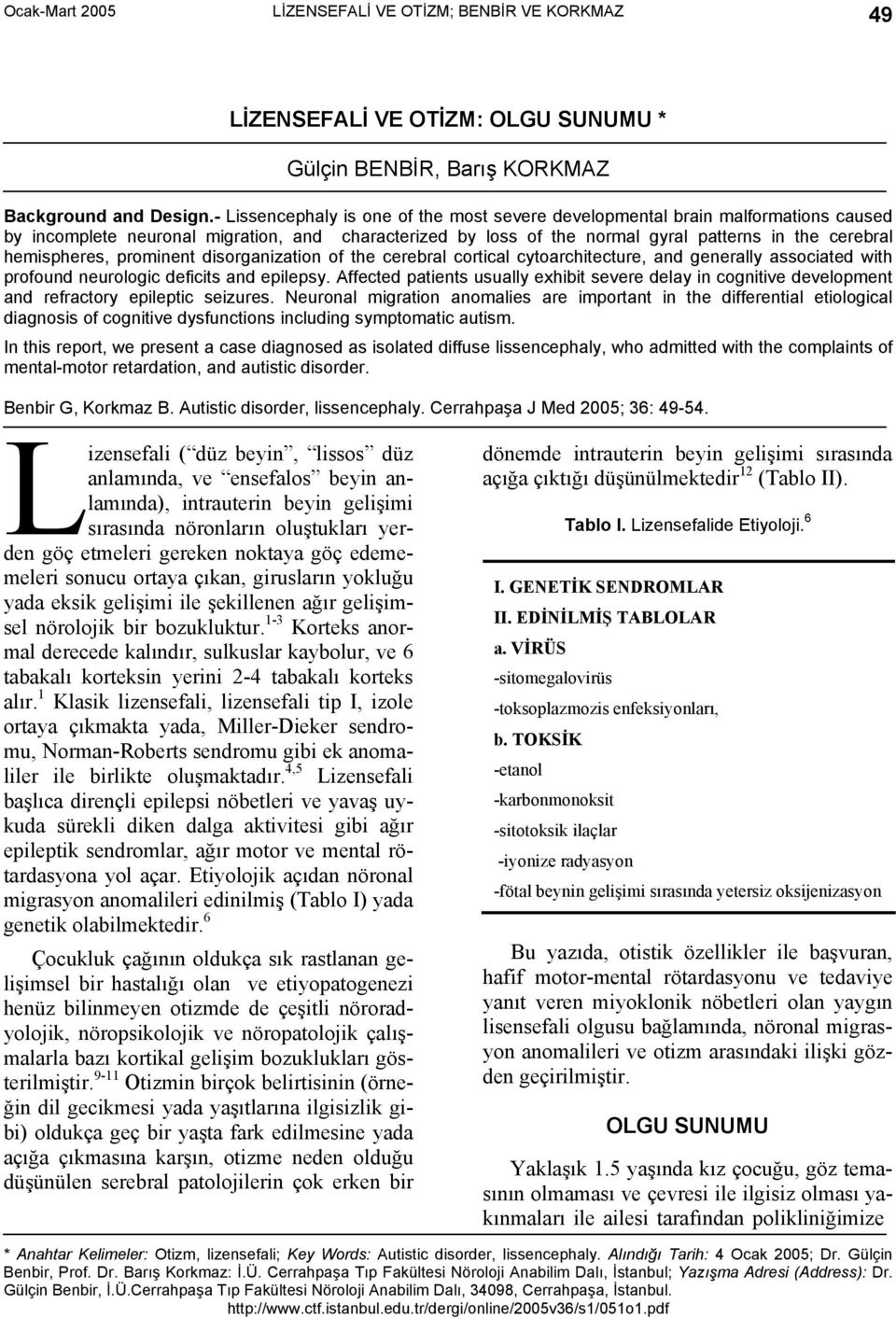 hemispheres, prominent disorganization of the cerebral cortical cytoarchitecture, and generally associated with profound neurologic deficits and epilepsy.