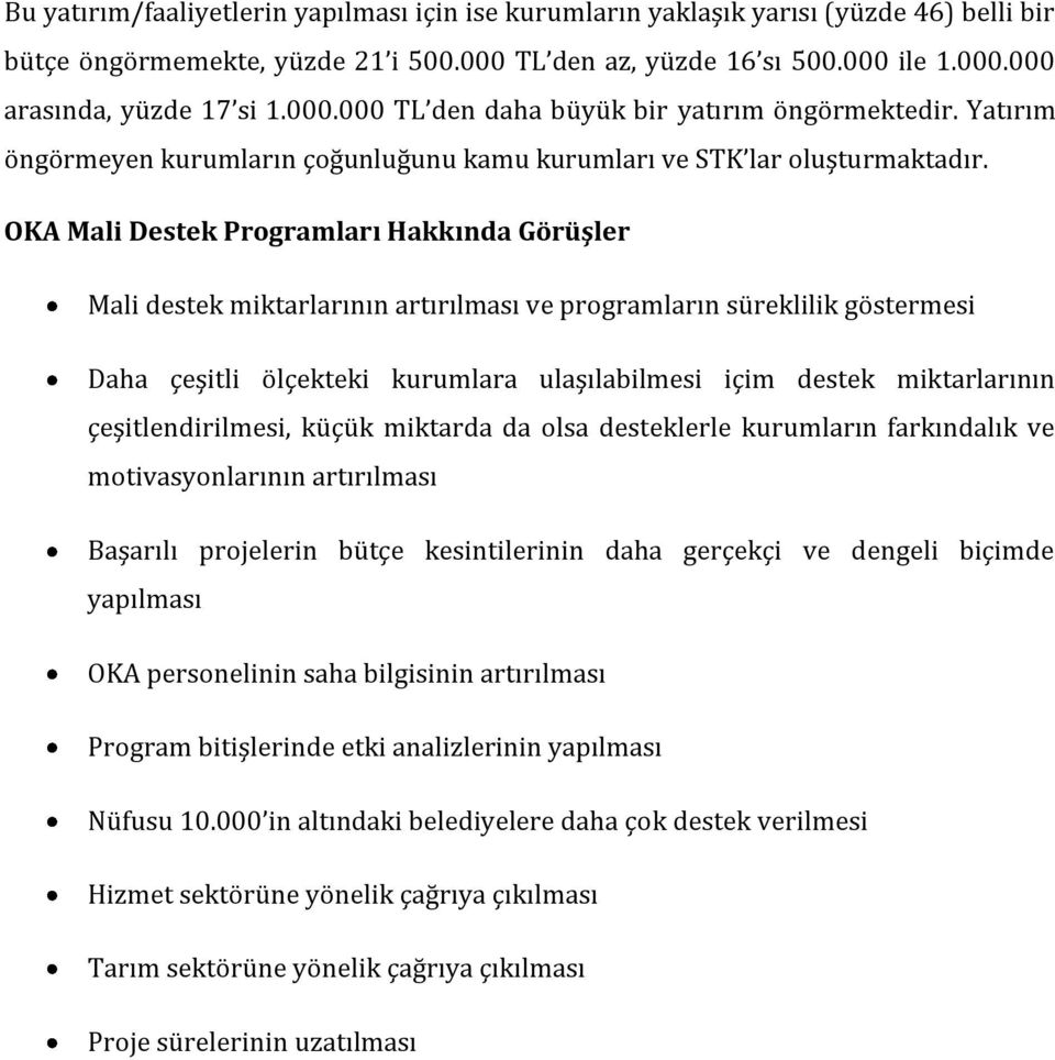 OKA Mali Destek Programları Hakkında Görüşler Mali destek miktarlarının artırılması ve programların süreklilik göstermesi Daha çeşitli ölçekteki kurumlara ulaşılabilmesi içim destek miktarlarının