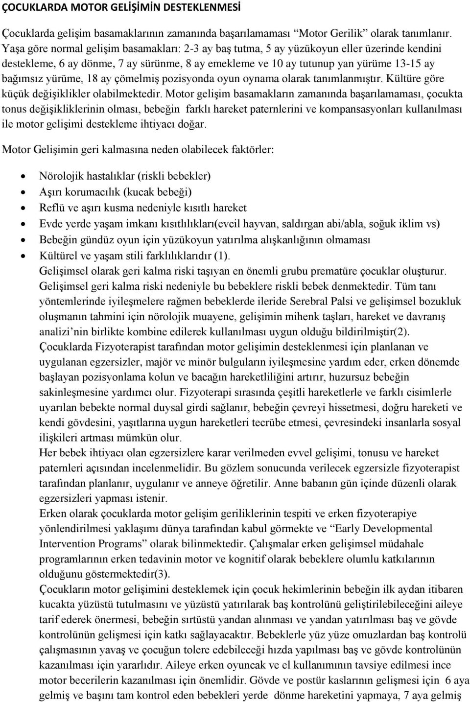 18 ay çömelmiş pozisyonda oyun oynama olarak tanımlanmıştır. Kültüre göre küçük değişiklikler olabilmektedir.