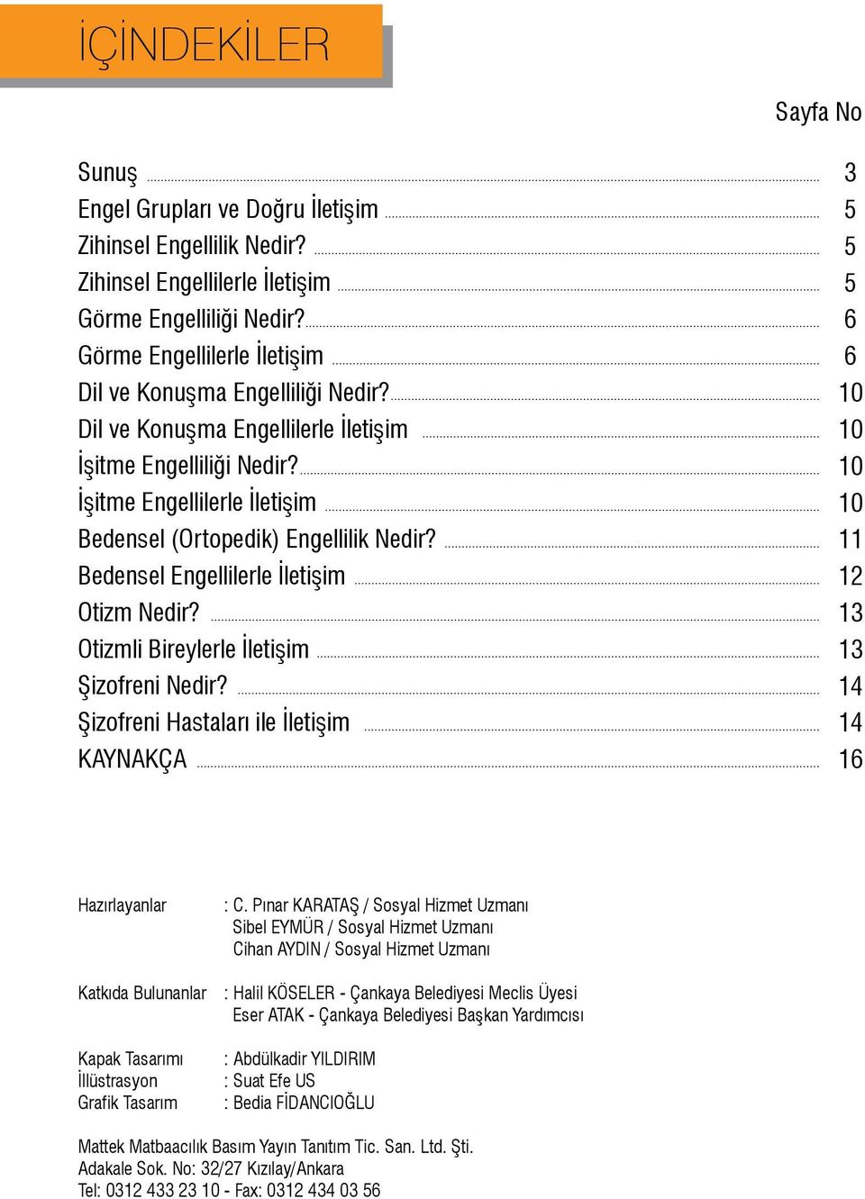 Bedensel Engellilerle İletişim Otizm Nedir? Otizmli Bireylerle İletişim Şizofreni Nedir?