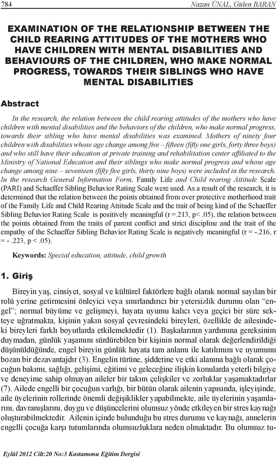 disabilities and the behaviors of the children, who make normal progress, towards their sibling who have mental disabilities was examined.