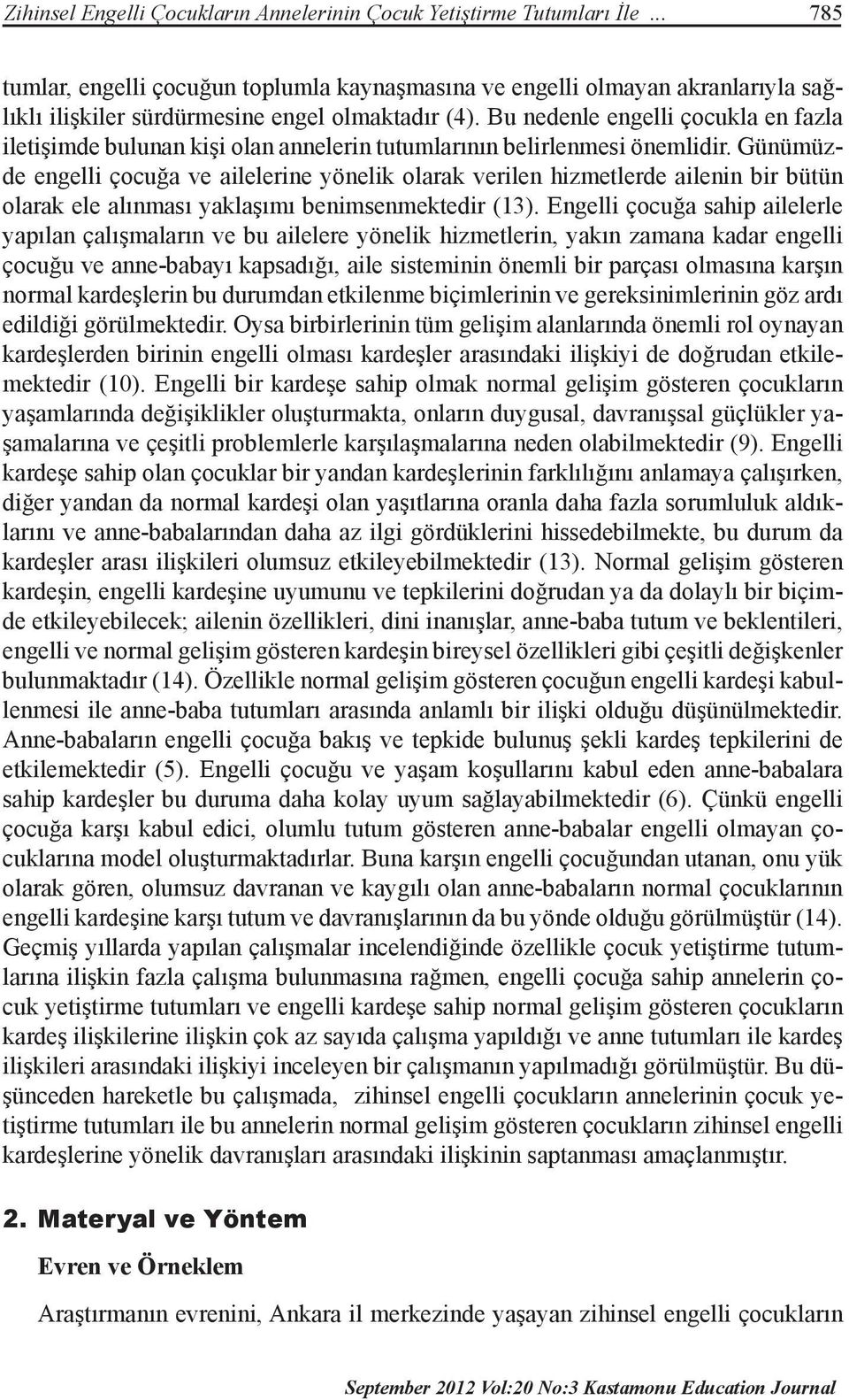 Bu nedenle engelli çocukla en fazla iletişimde bulunan kişi olan annelerin tutumlarının belirlenmesi önemlidir.