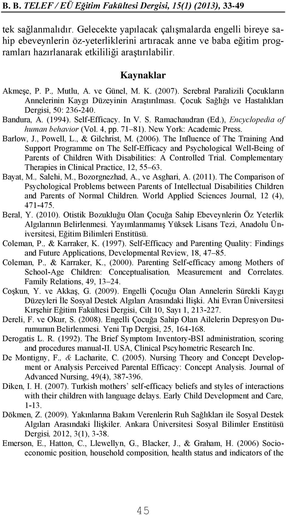 (1994). Self-Efficacy. In V. S. Ramachaudran (Ed.), Encyclopedia of human behavior (Vol. 4, pp. 71 81). New York: Academic Press. Barlow, J., Powell, L., & Gilchrist, M. (2006).