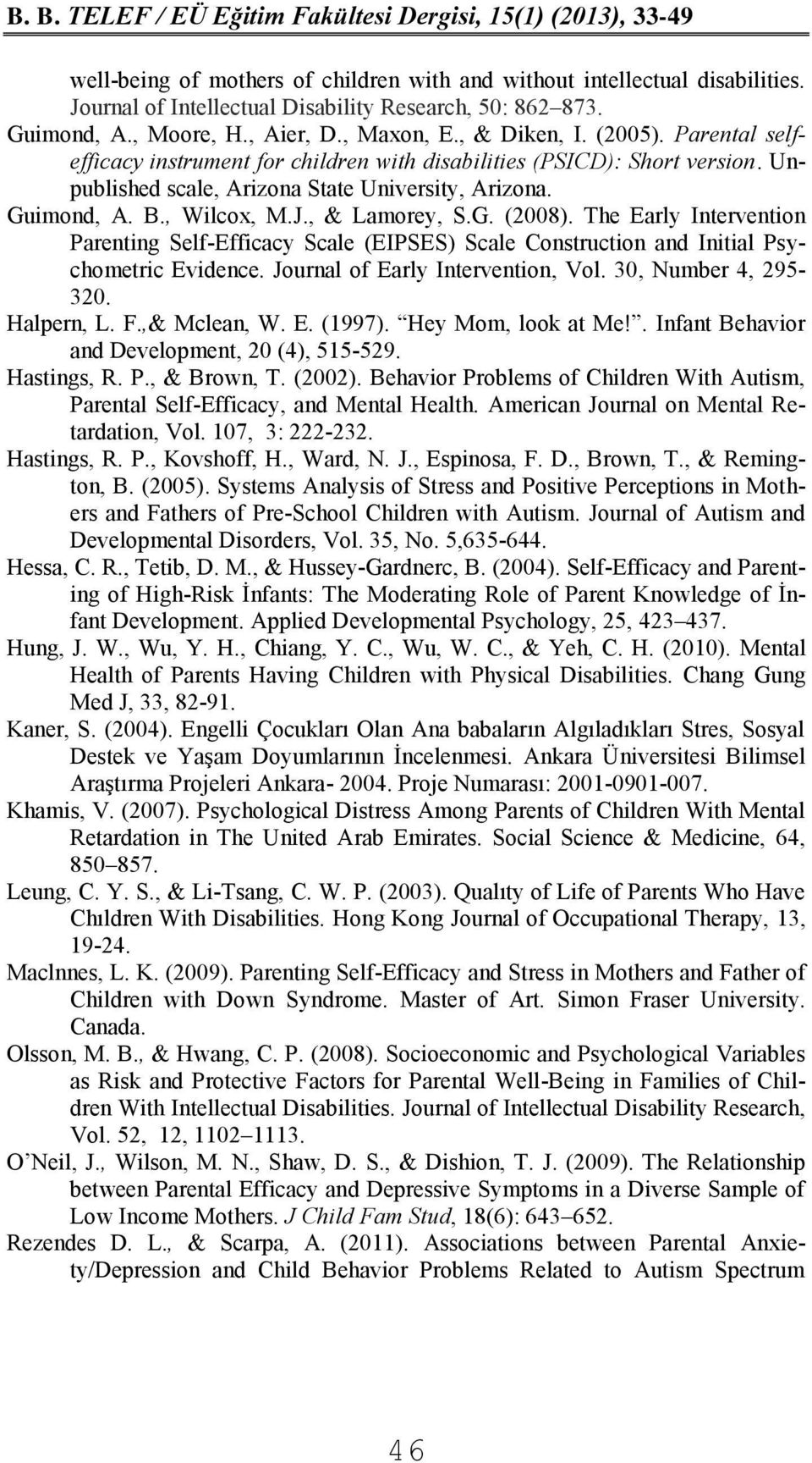 The Early Intervention Parenting Self-Efficacy Scale (EIPSES) Scale Construction and Initial Psychometric Evidence. Journal of Early Intervention, Vol. 30, Number 4, 295-320. Halpern, L. F.